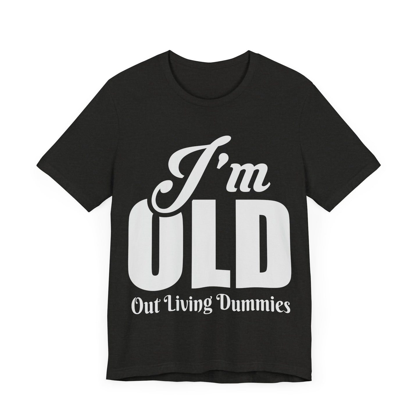 Funny Unisex Tee - 'I'm OLD, Out Living Dummies' - Perfect Gift for Birthdays and Celebrations