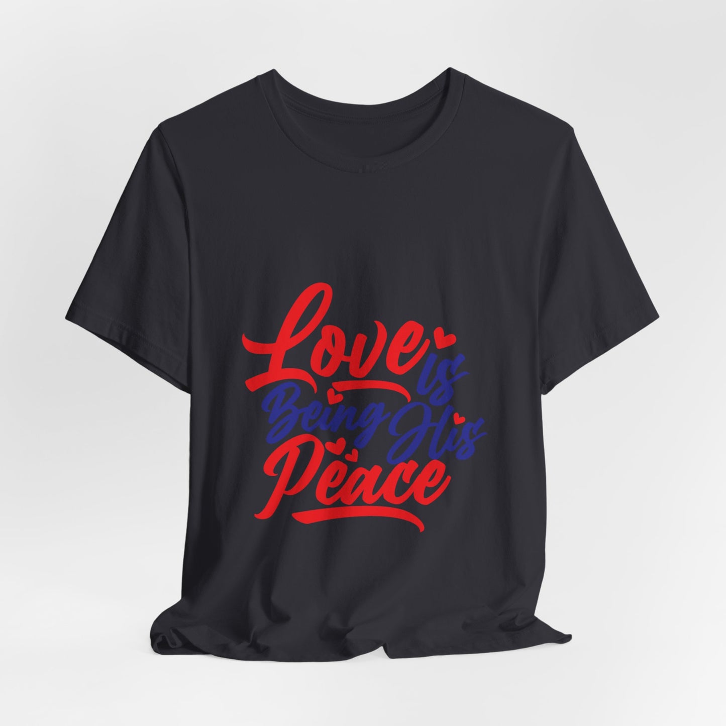 Inspirational Love Short Sleeve Tee - "Love is Being His Peace"