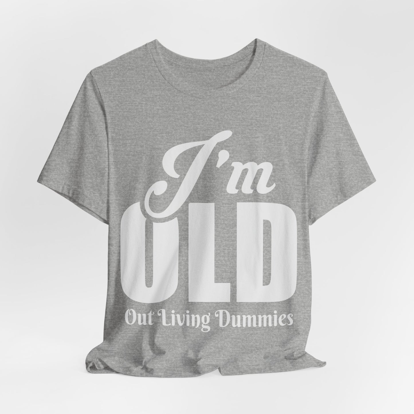Funny Unisex Tee - 'I'm OLD, Out Living Dummies' - Perfect Gift for Birthdays and Celebrations