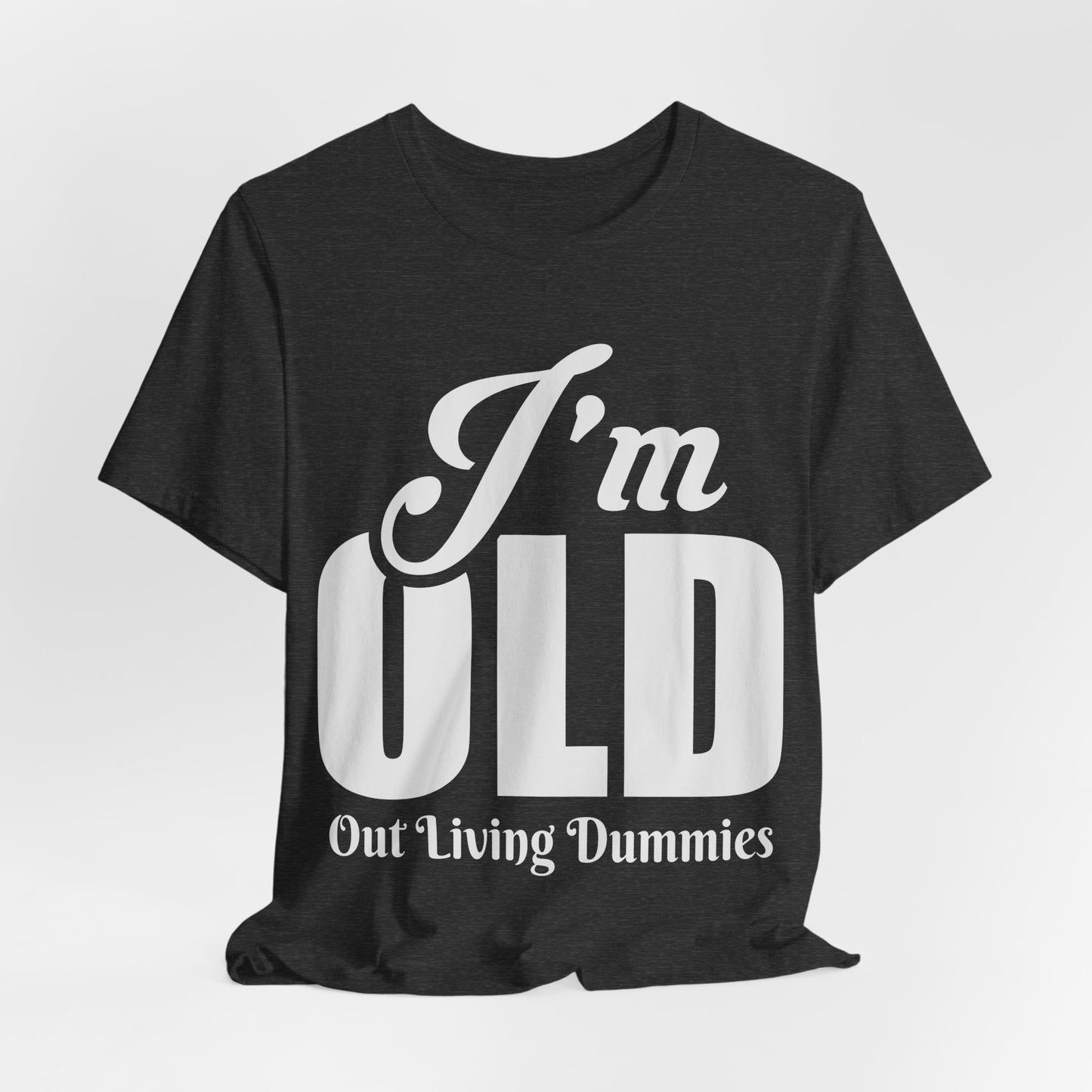 Funny Unisex Tee - 'I'm OLD, Out Living Dummies' - Perfect Gift for Birthdays and Celebrations