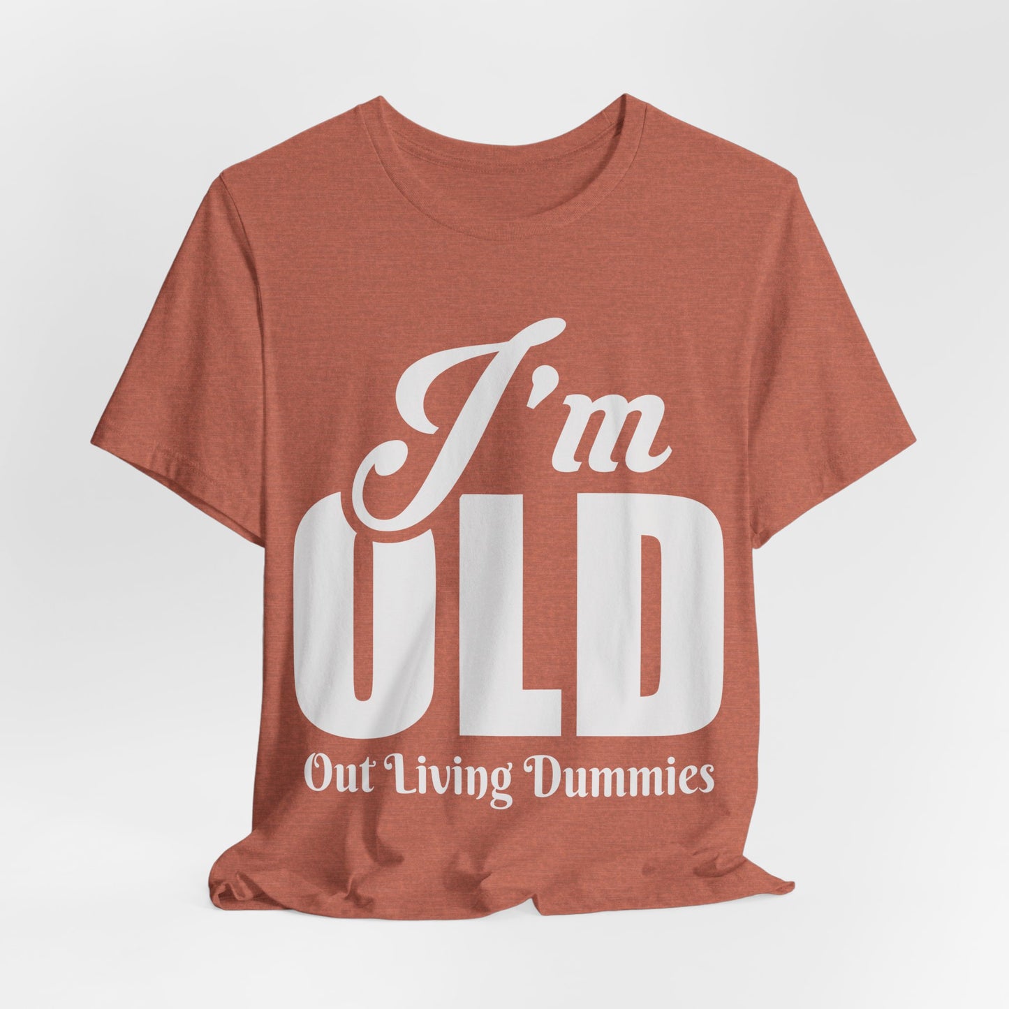 Funny Unisex Tee - 'I'm OLD, Out Living Dummies' - Perfect Gift for Birthdays and Celebrations