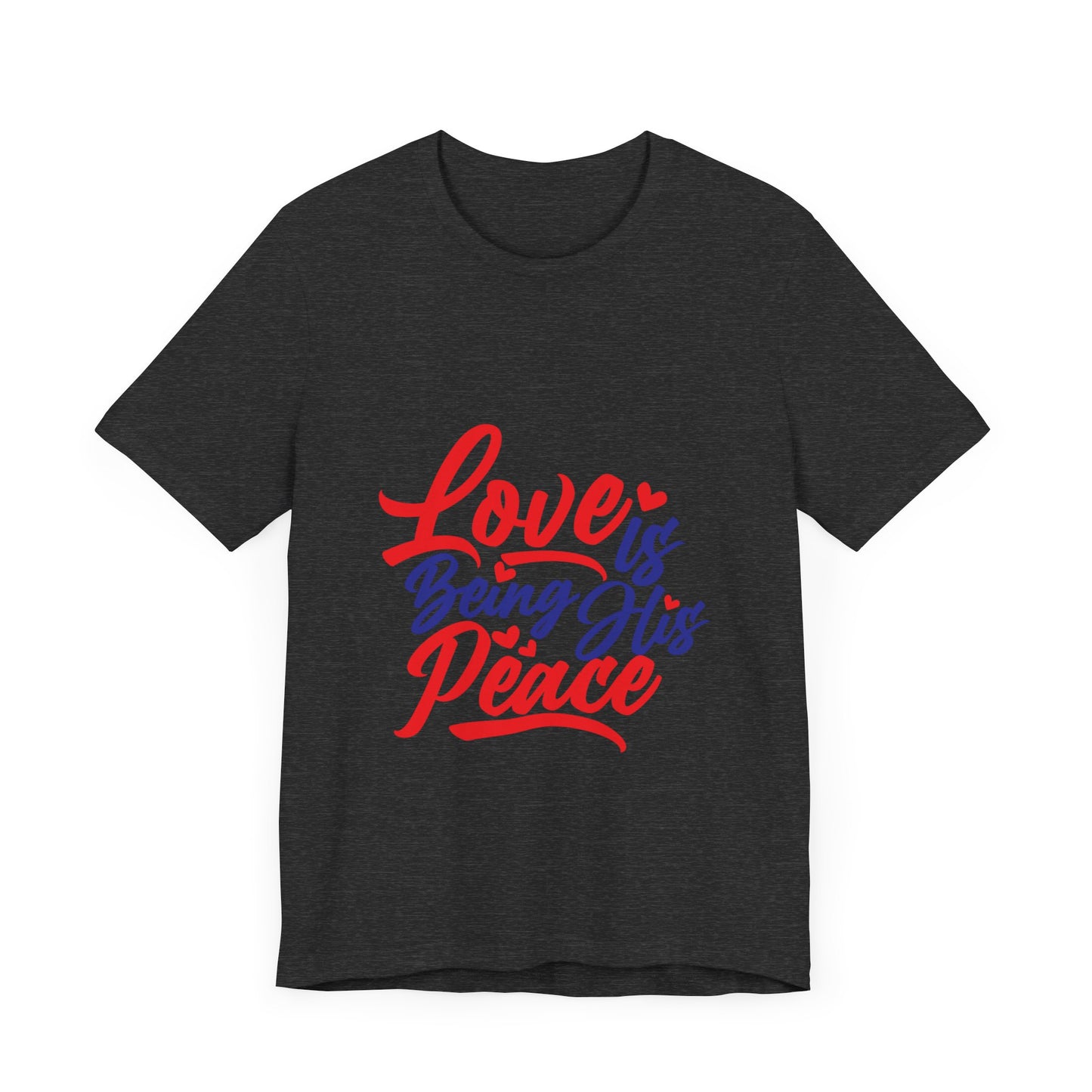 Inspirational Love Short Sleeve Tee - "Love is Being His Peace"