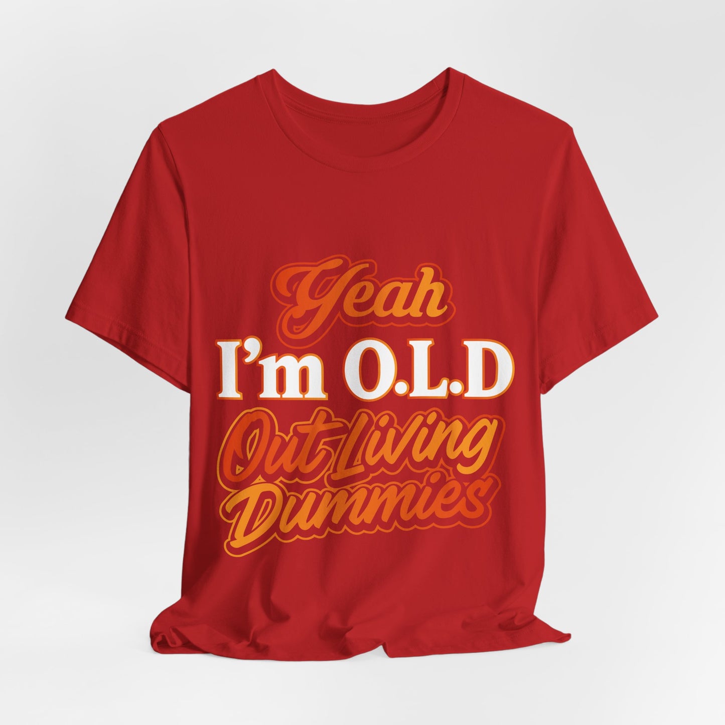 Funny Old Age T-Shirt - "Yeah I'm O.L.D Out Living Dummies" Unisex Jersey Tee