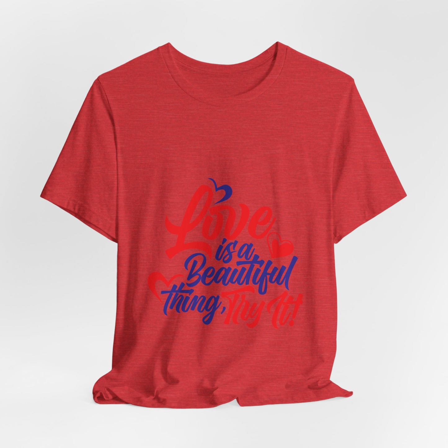 Love is a Beautiful Thing Tee - Unisex Short Sleeve Shirt for All Occasions