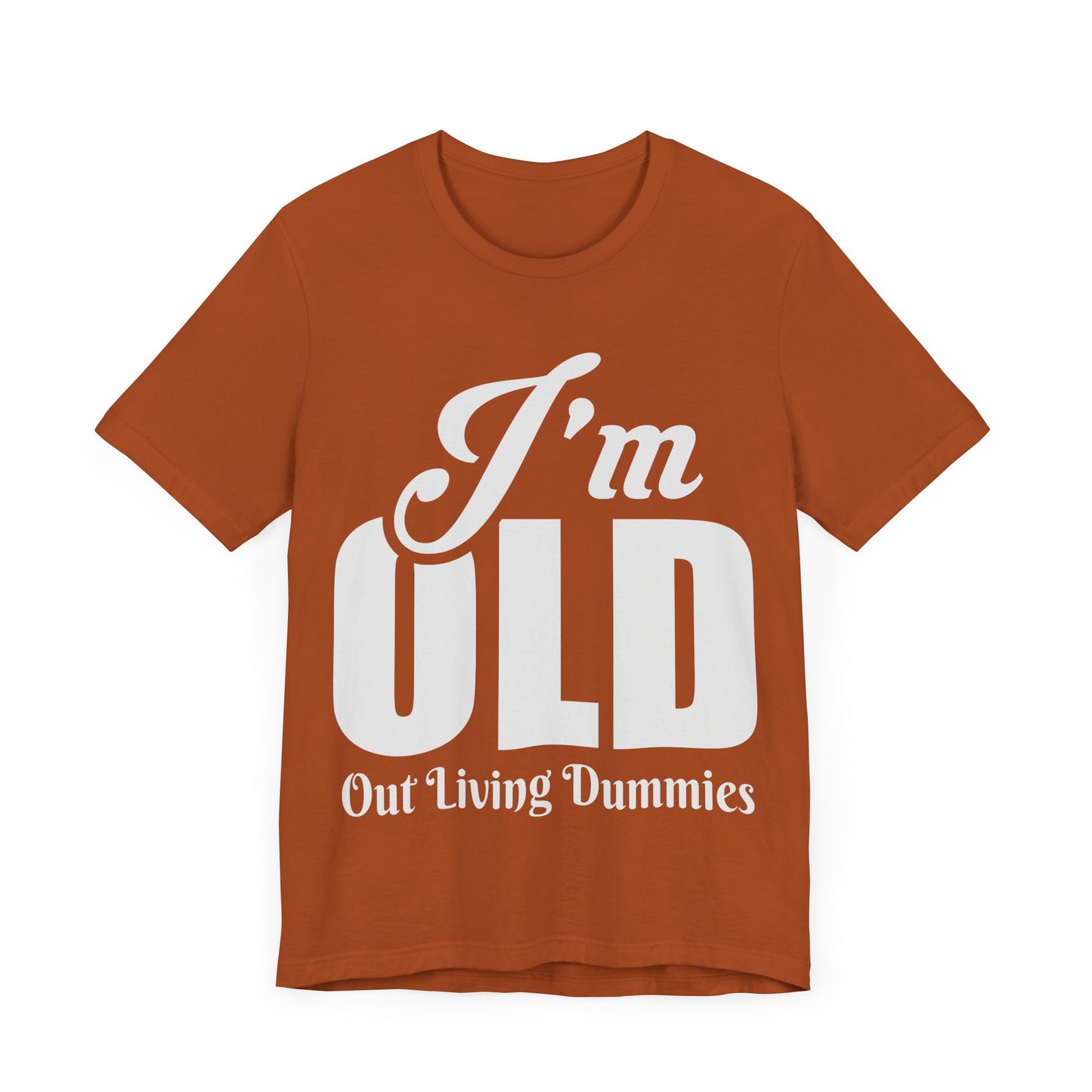 Funny Unisex Tee - 'I'm OLD, Out Living Dummies' - Perfect Gift for Birthdays and Celebrations