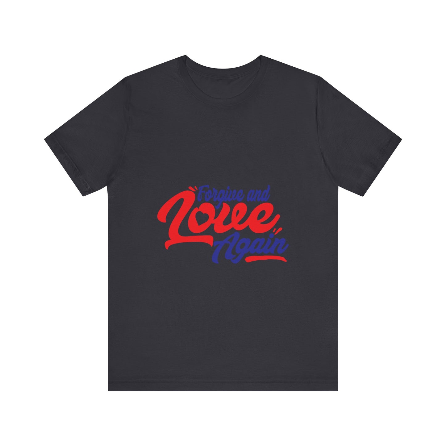 Forgive and Love Again Unisex Tee - Positive Vibes Shirt for Everyday Wear