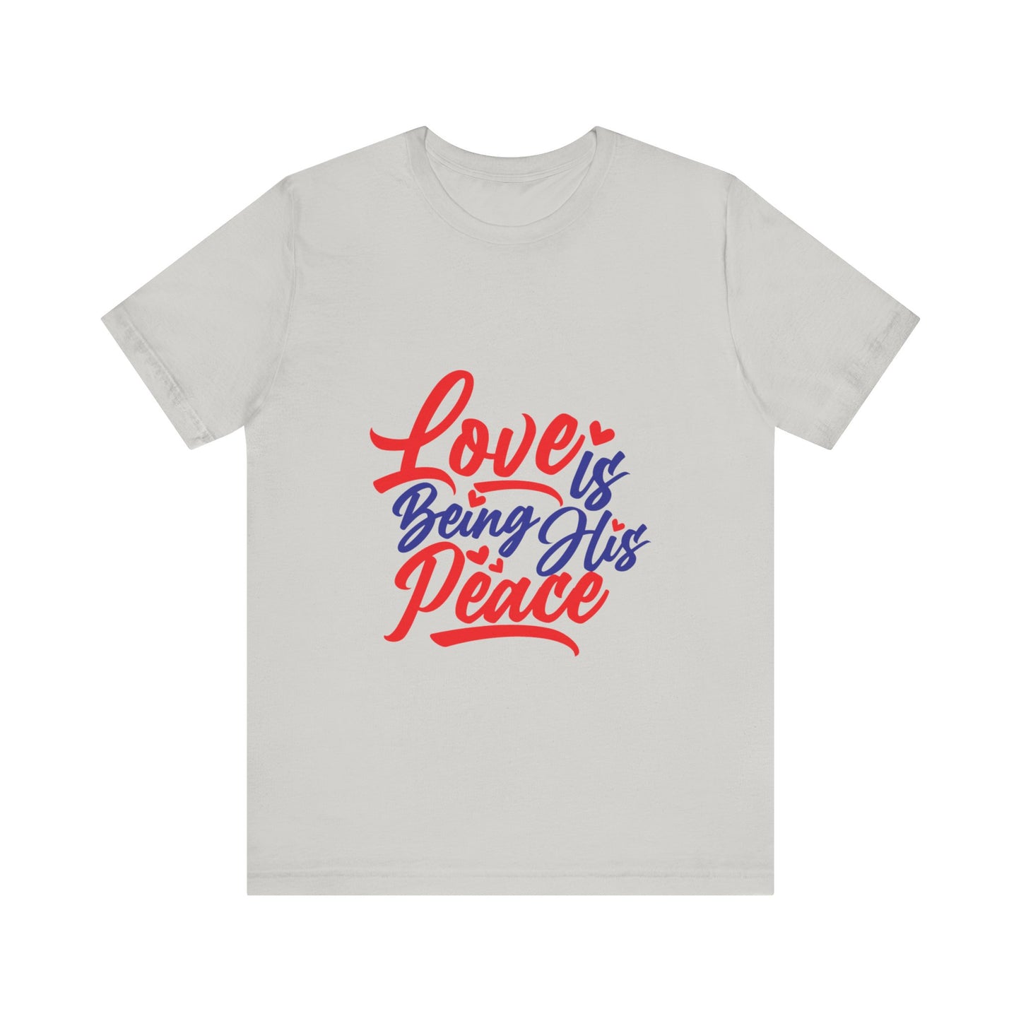 Inspirational Love Short Sleeve Tee - "Love is Being His Peace"