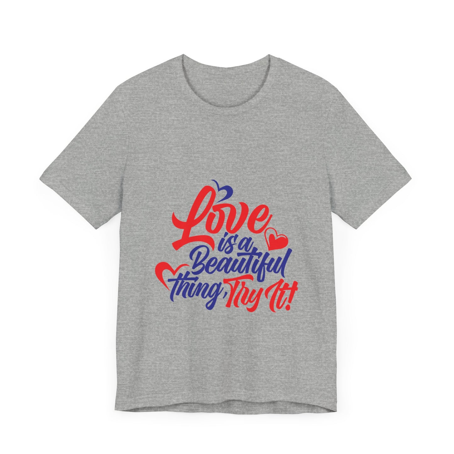 Love is a Beautiful Thing Tee - Unisex Short Sleeve Shirt for All Occasions