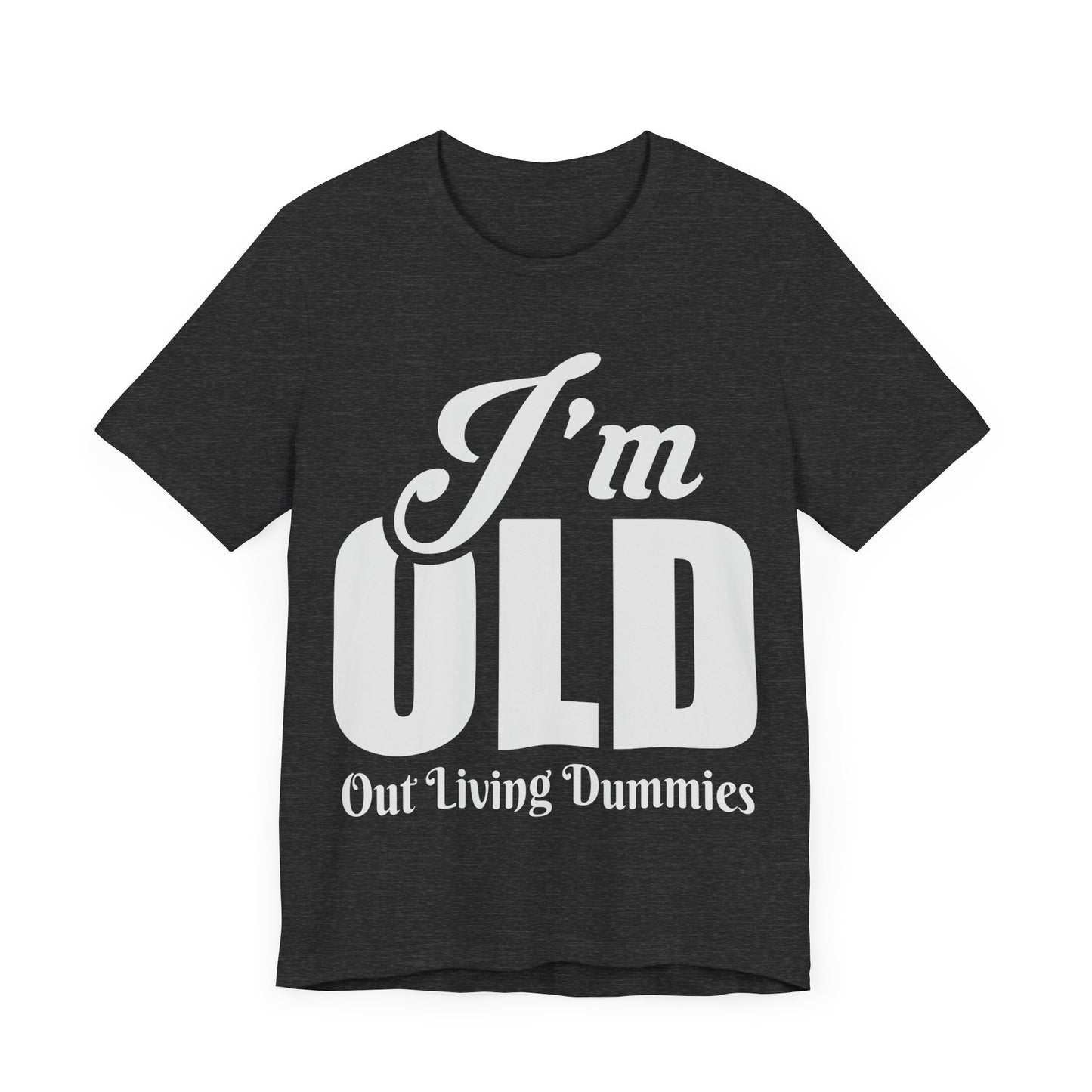 Funny Unisex Tee - 'I'm OLD, Out Living Dummies' - Perfect Gift for Birthdays and Celebrations