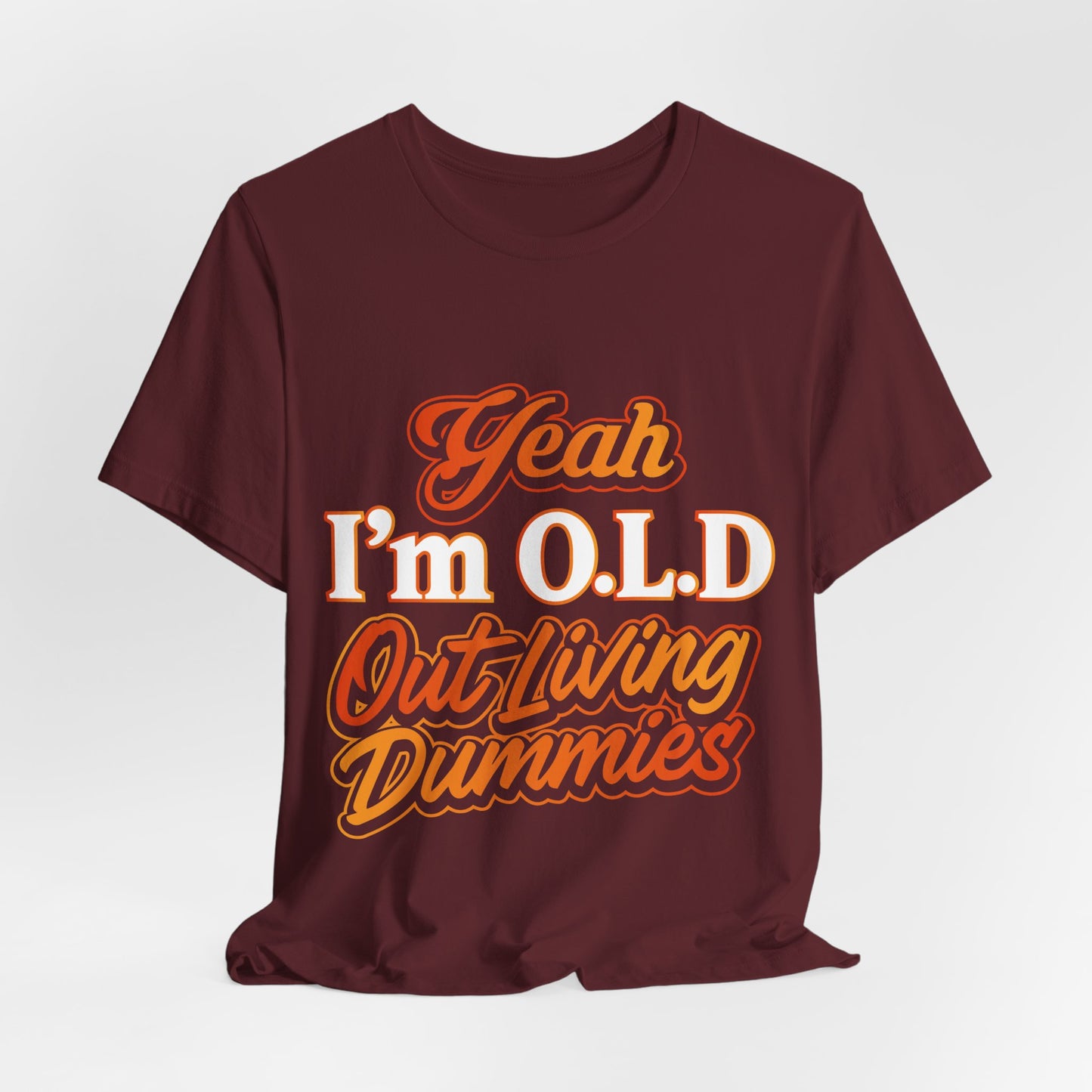 Funny Old Age T-Shirt - "Yeah I'm O.L.D Out Living Dummies" Unisex Jersey Tee