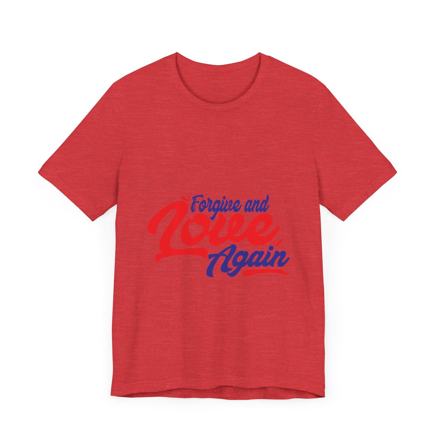 Forgive and Love Again Unisex Tee - Positive Vibes Shirt for Everyday Wear