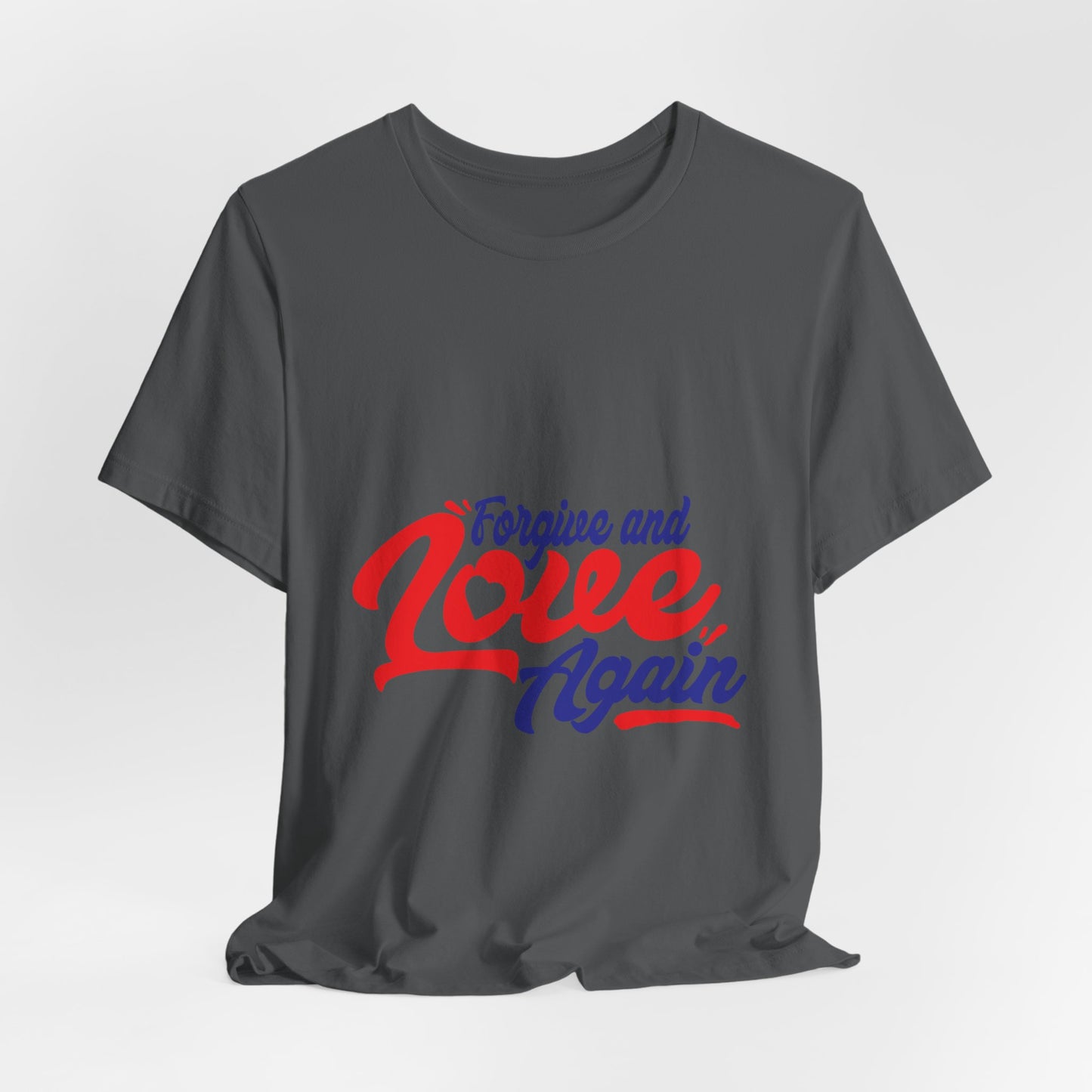 Forgive and Love Again Unisex Tee - Positive Vibes Shirt for Everyday Wear