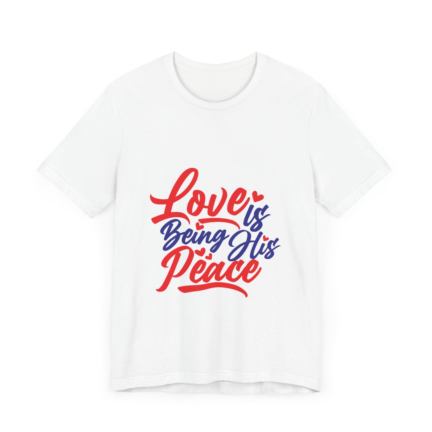 Inspirational Love Short Sleeve Tee - "Love is Being His Peace"