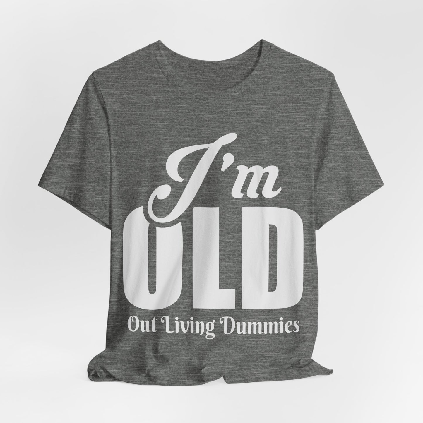 Funny Unisex Tee - 'I'm OLD, Out Living Dummies' - Perfect Gift for Birthdays and Celebrations