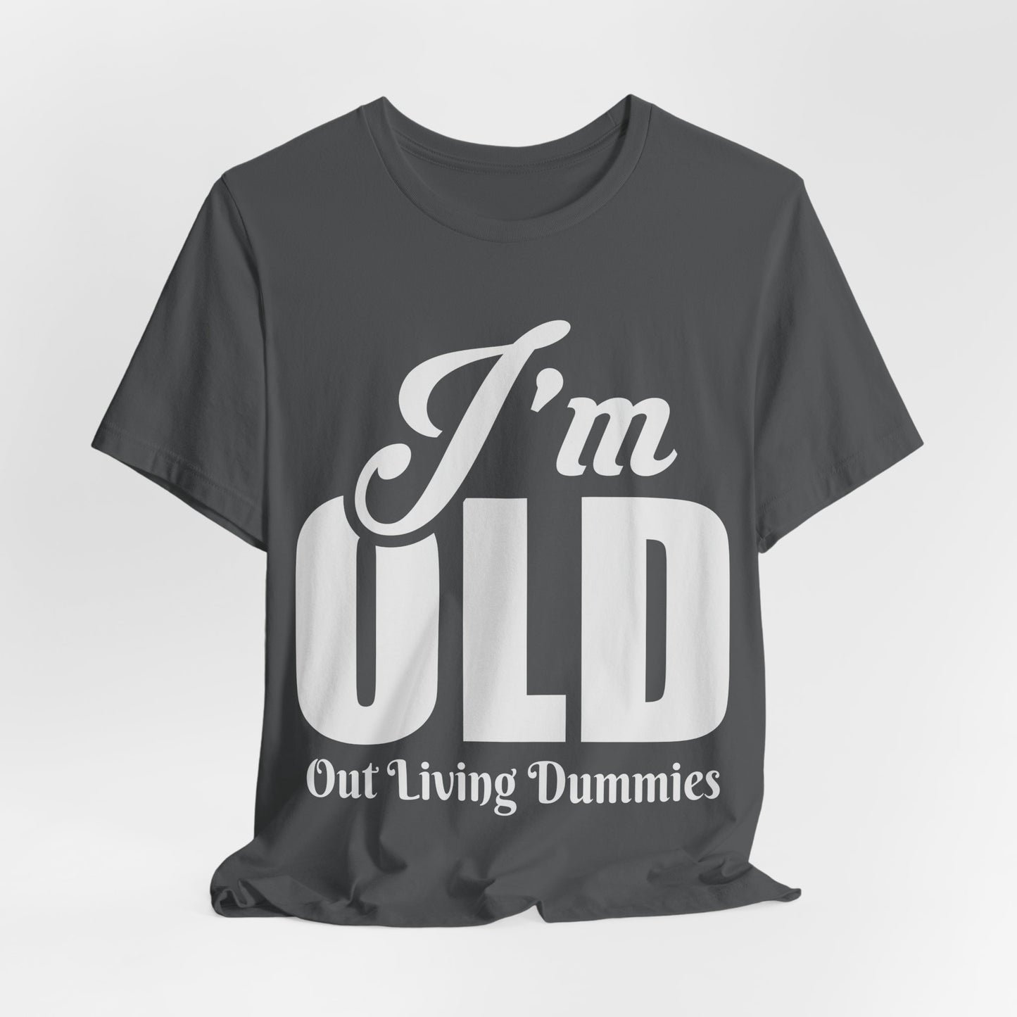 Funny Unisex Tee - 'I'm OLD, Out Living Dummies' - Perfect Gift for Birthdays and Celebrations