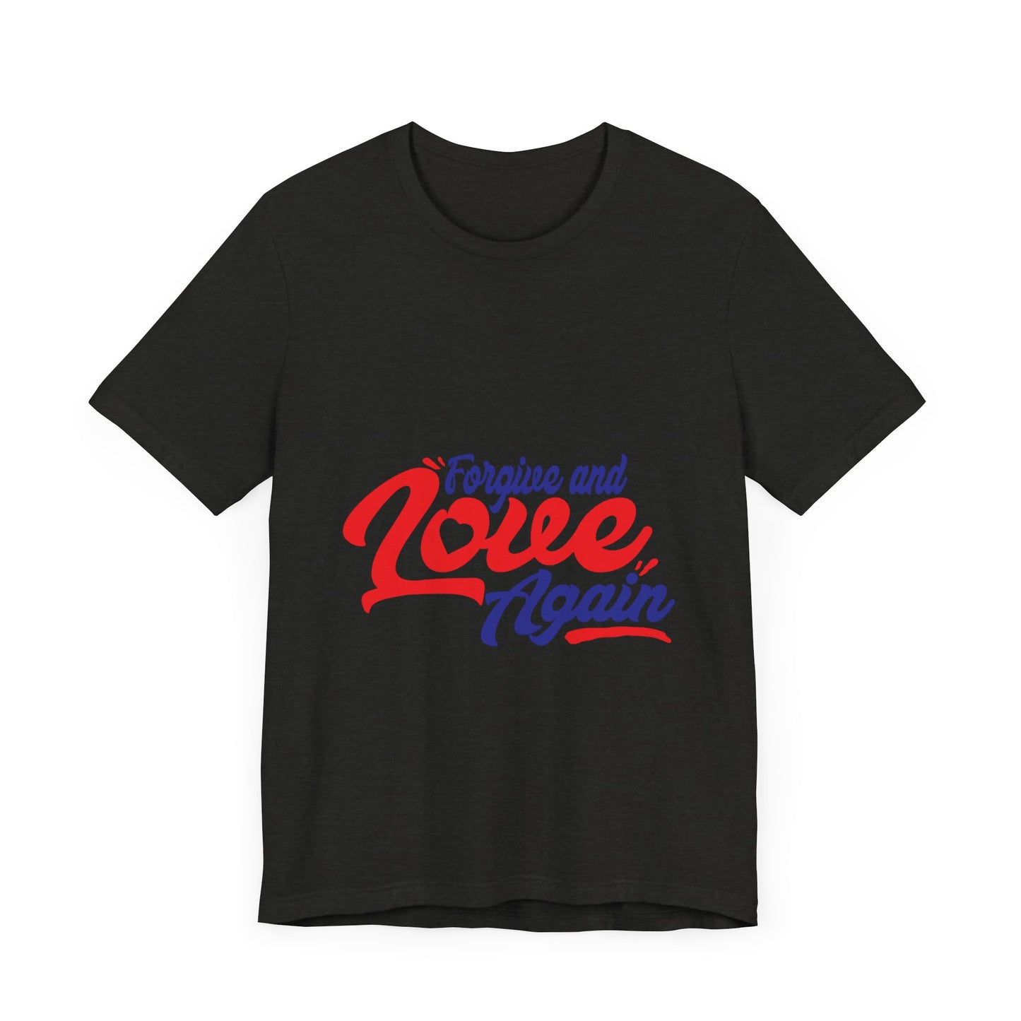 Forgive and Love Again Unisex Tee - Positive Vibes Shirt for Everyday Wear