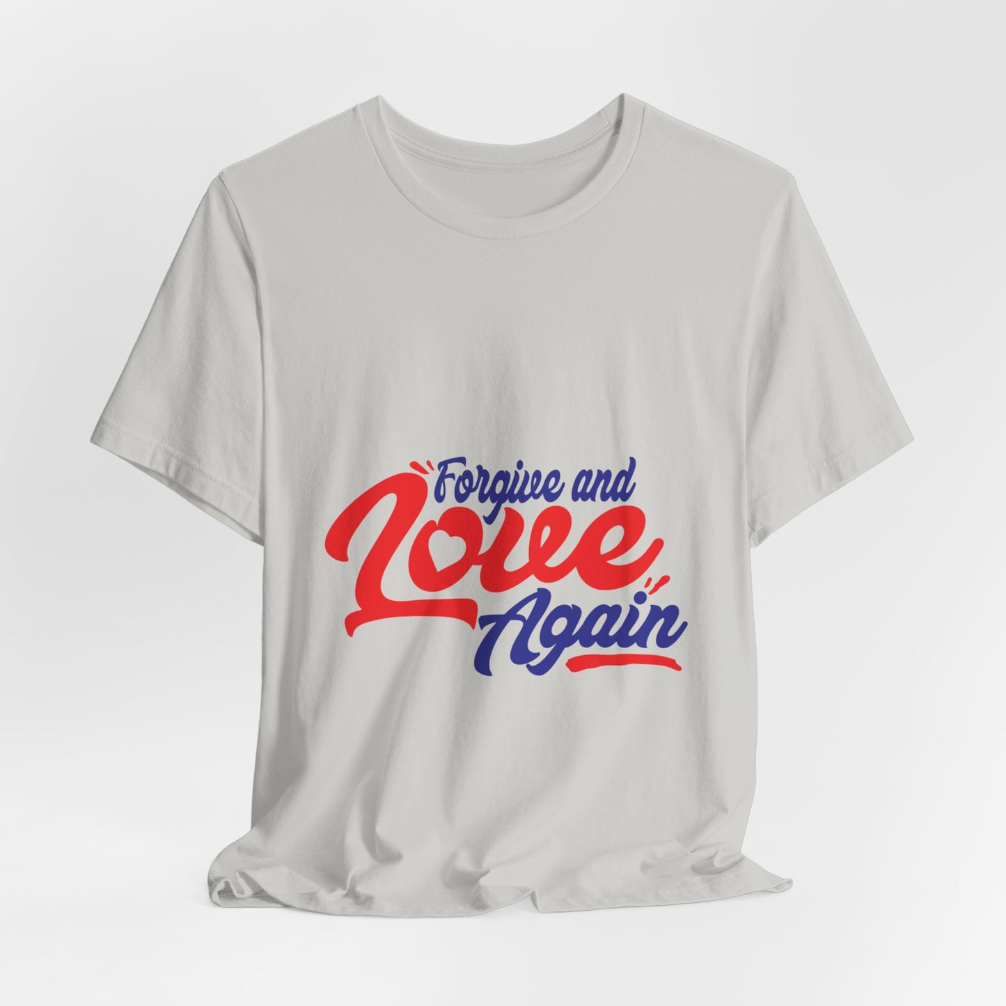 Forgive and Love Again Unisex Tee - Positive Vibes Shirt for Everyday Wear
