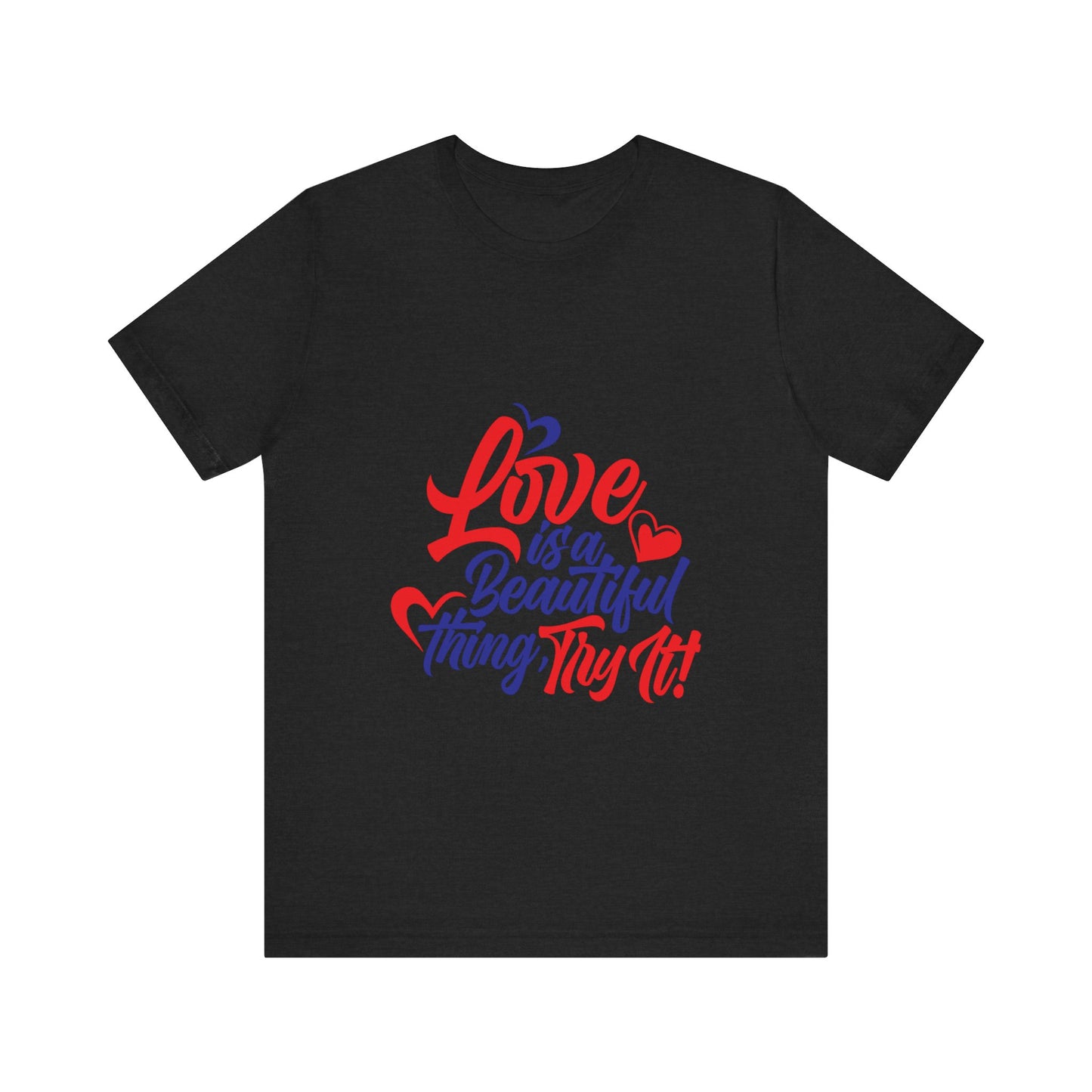 Love is a Beautiful Thing Tee - Unisex Short Sleeve Shirt for All Occasions