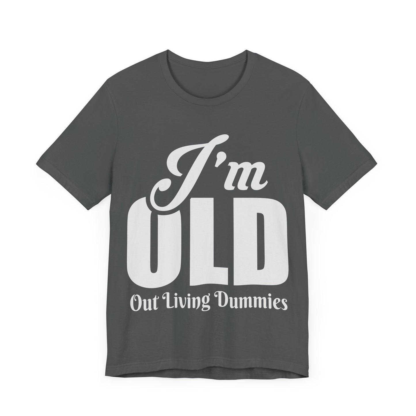 Funny Unisex Tee - 'I'm OLD, Out Living Dummies' - Perfect Gift for Birthdays and Celebrations