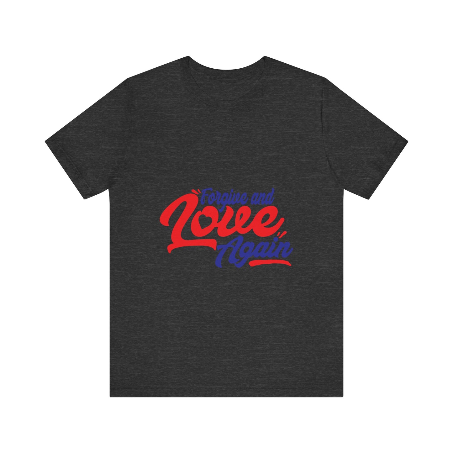 Forgive and Love Again Unisex Tee - Positive Vibes Shirt for Everyday Wear