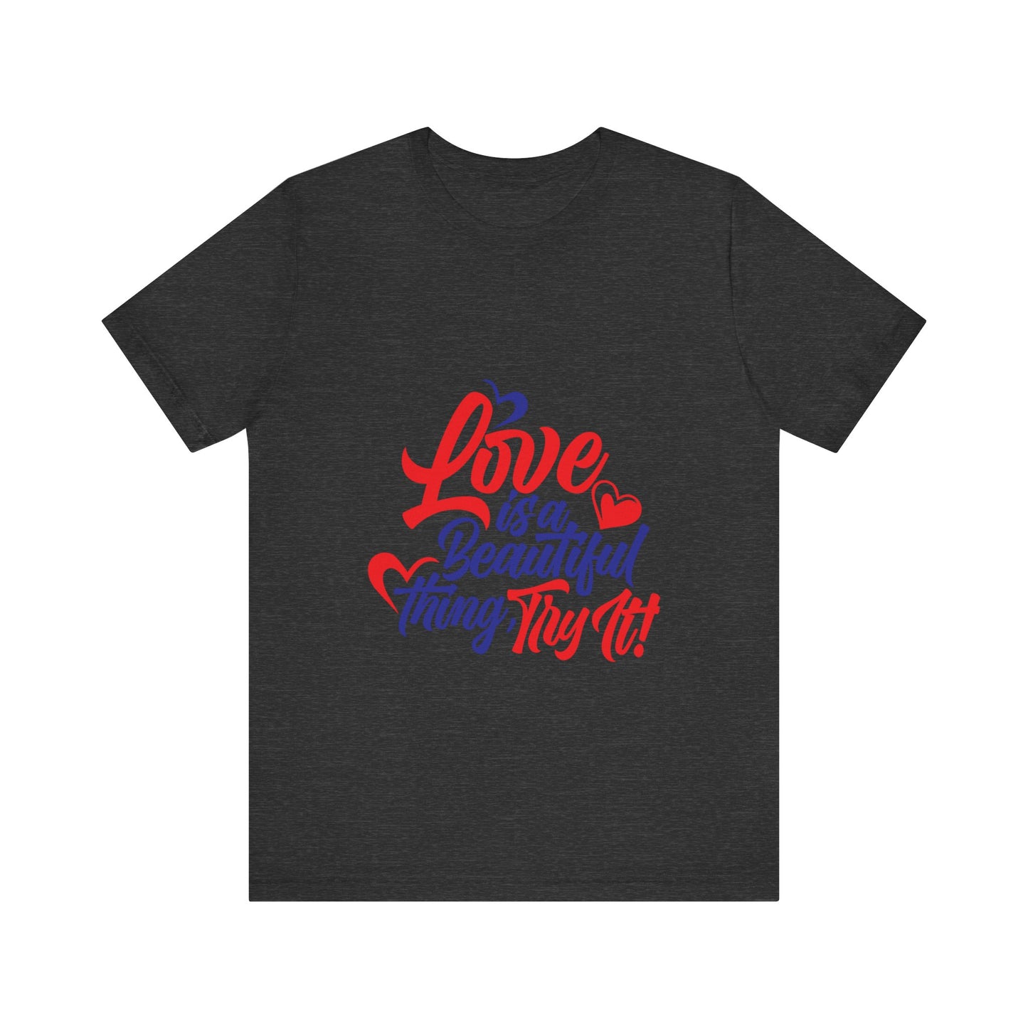 Love is a Beautiful Thing Tee - Unisex Short Sleeve Shirt for All Occasions