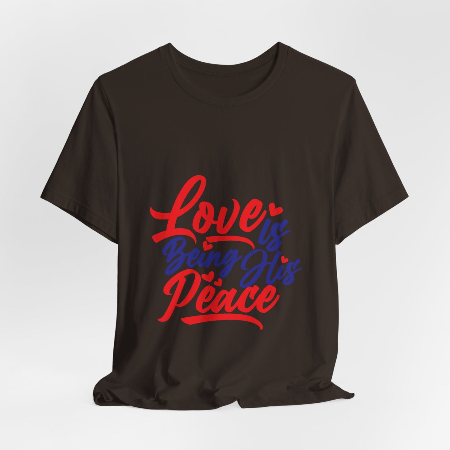 Inspirational Love Short Sleeve Tee - "Love is Being His Peace"