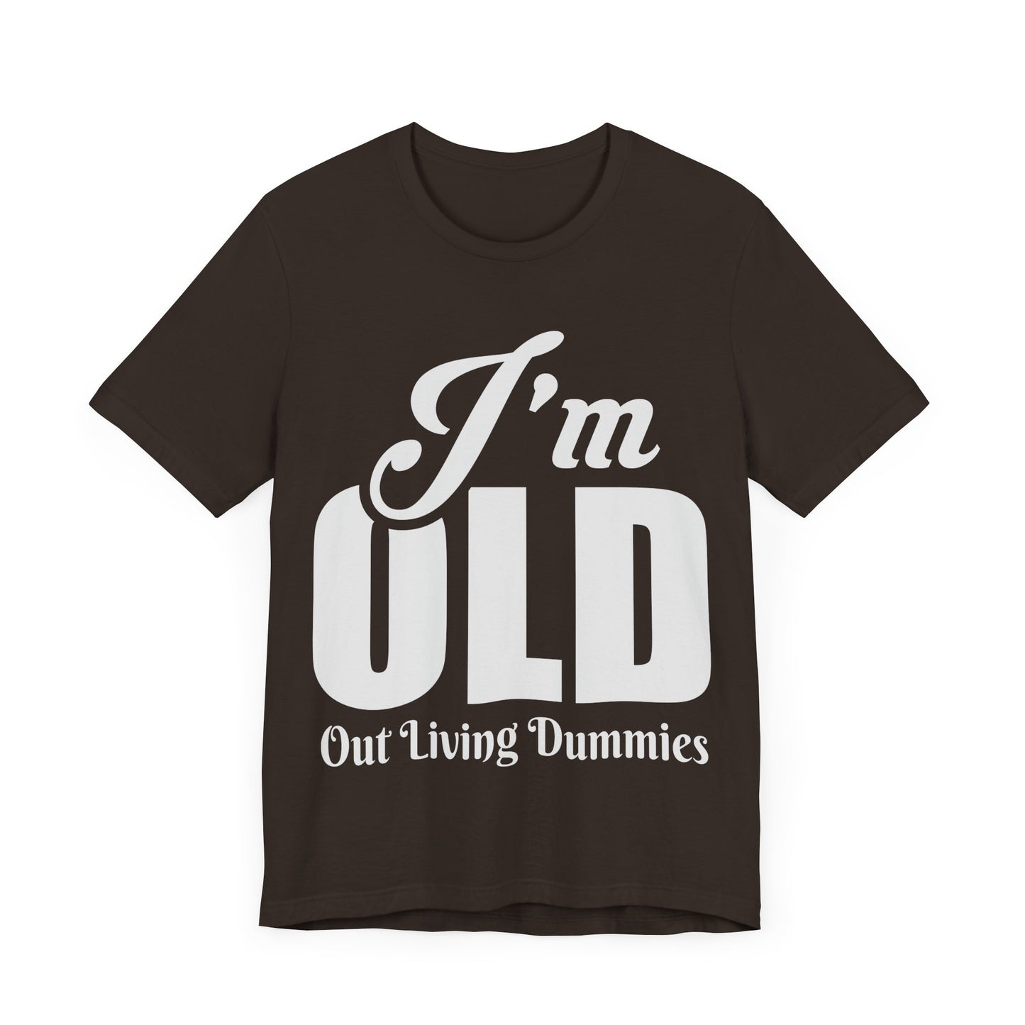 Funny Unisex Tee - 'I'm OLD, Out Living Dummies' - Perfect Gift for Birthdays and Celebrations