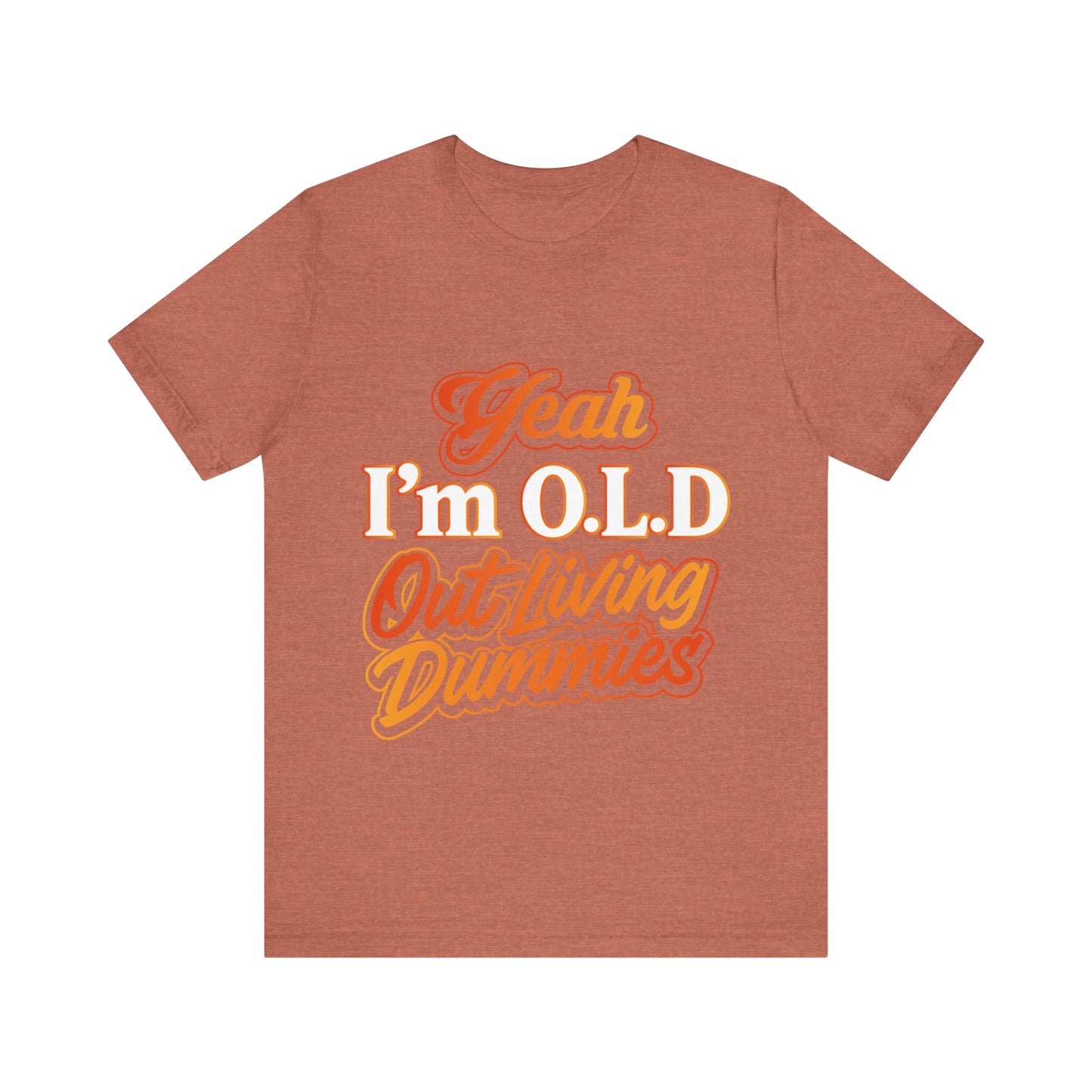 Funny Old Age T-Shirt - "Yeah I'm O.L.D Out Living Dummies" Unisex Jersey Tee