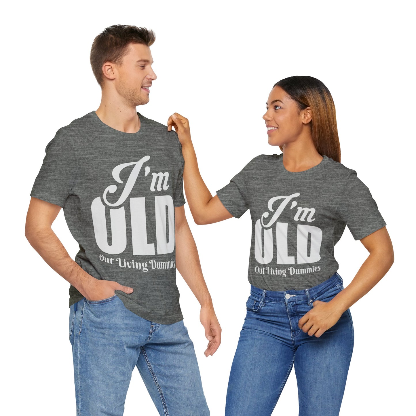 Funny Unisex Tee - 'I'm OLD, Out Living Dummies' - Perfect Gift for Birthdays and Celebrations