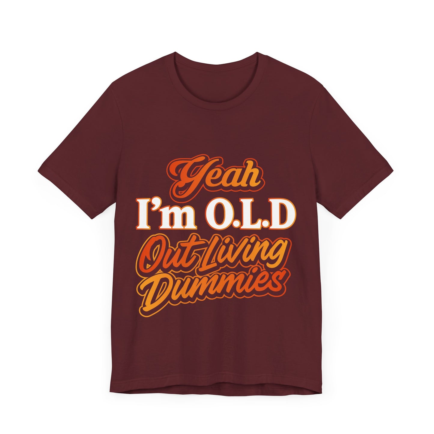 Funny Old Age T-Shirt - "Yeah I'm O.L.D Out Living Dummies" Unisex Jersey Tee