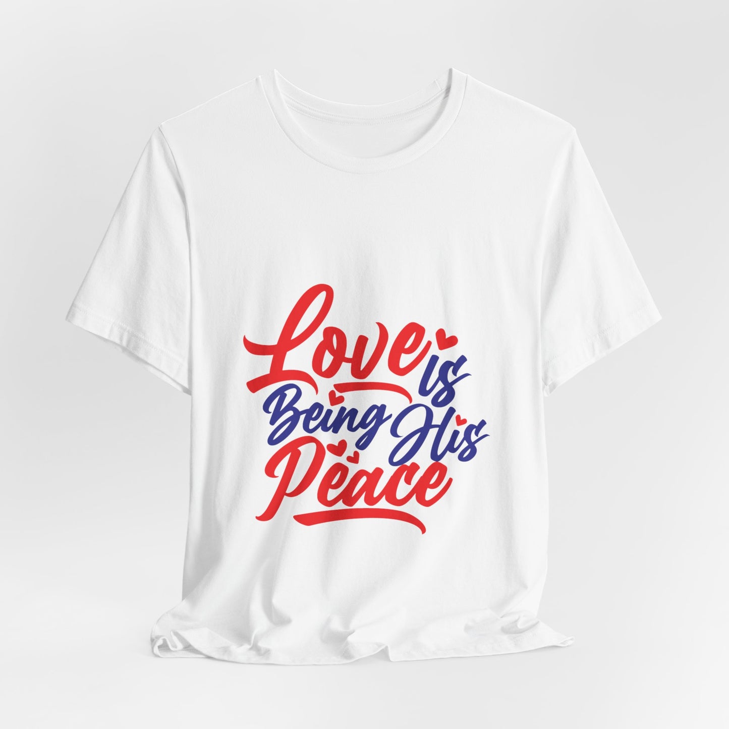 Inspirational Love Short Sleeve Tee - "Love is Being His Peace"