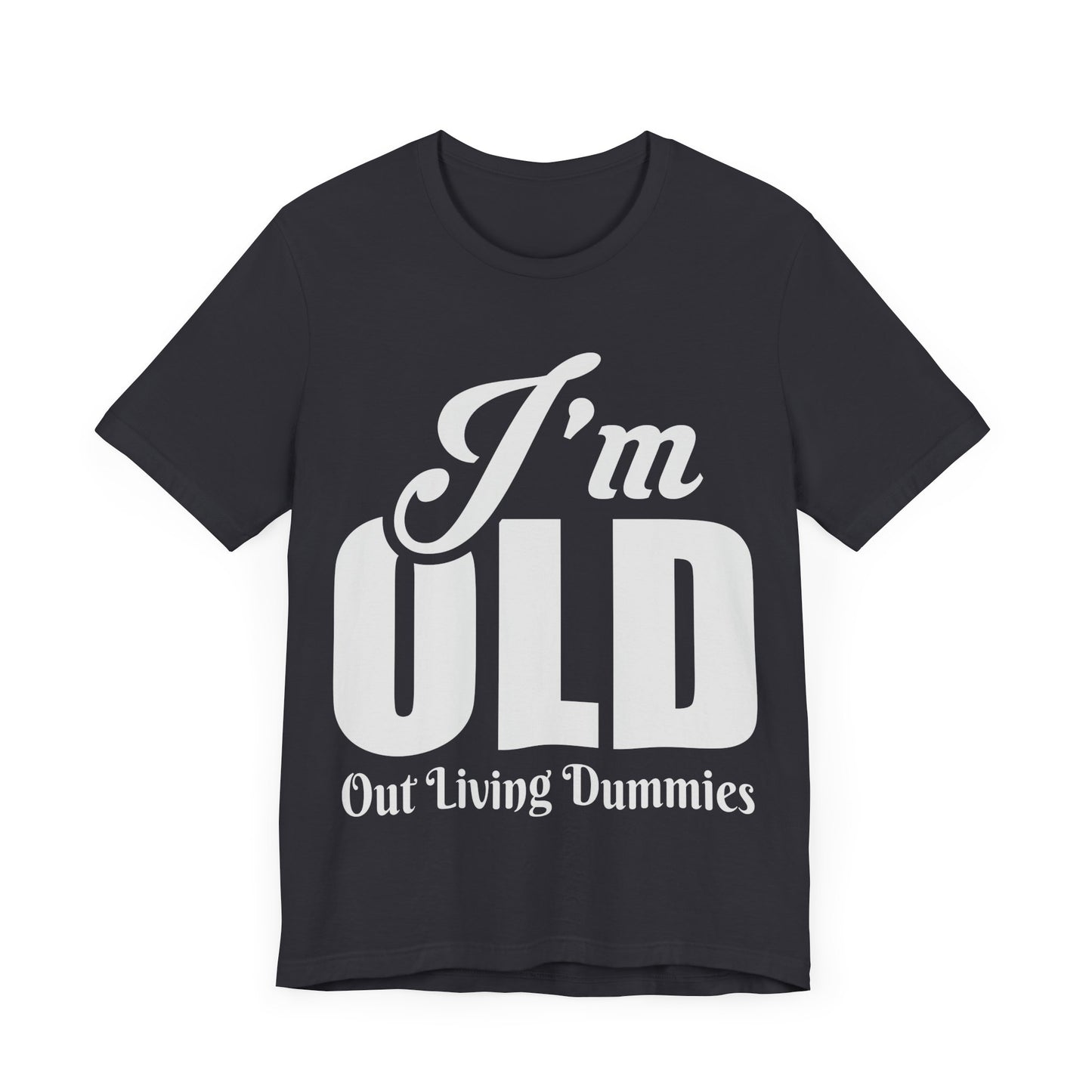 Funny Unisex Tee - 'I'm OLD, Out Living Dummies' - Perfect Gift for Birthdays and Celebrations