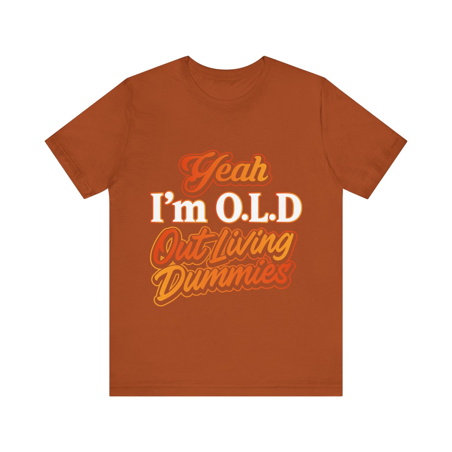 Funny Old Age T-Shirt - "Yeah I'm O.L.D Out Living Dummies" Unisex Jersey Tee