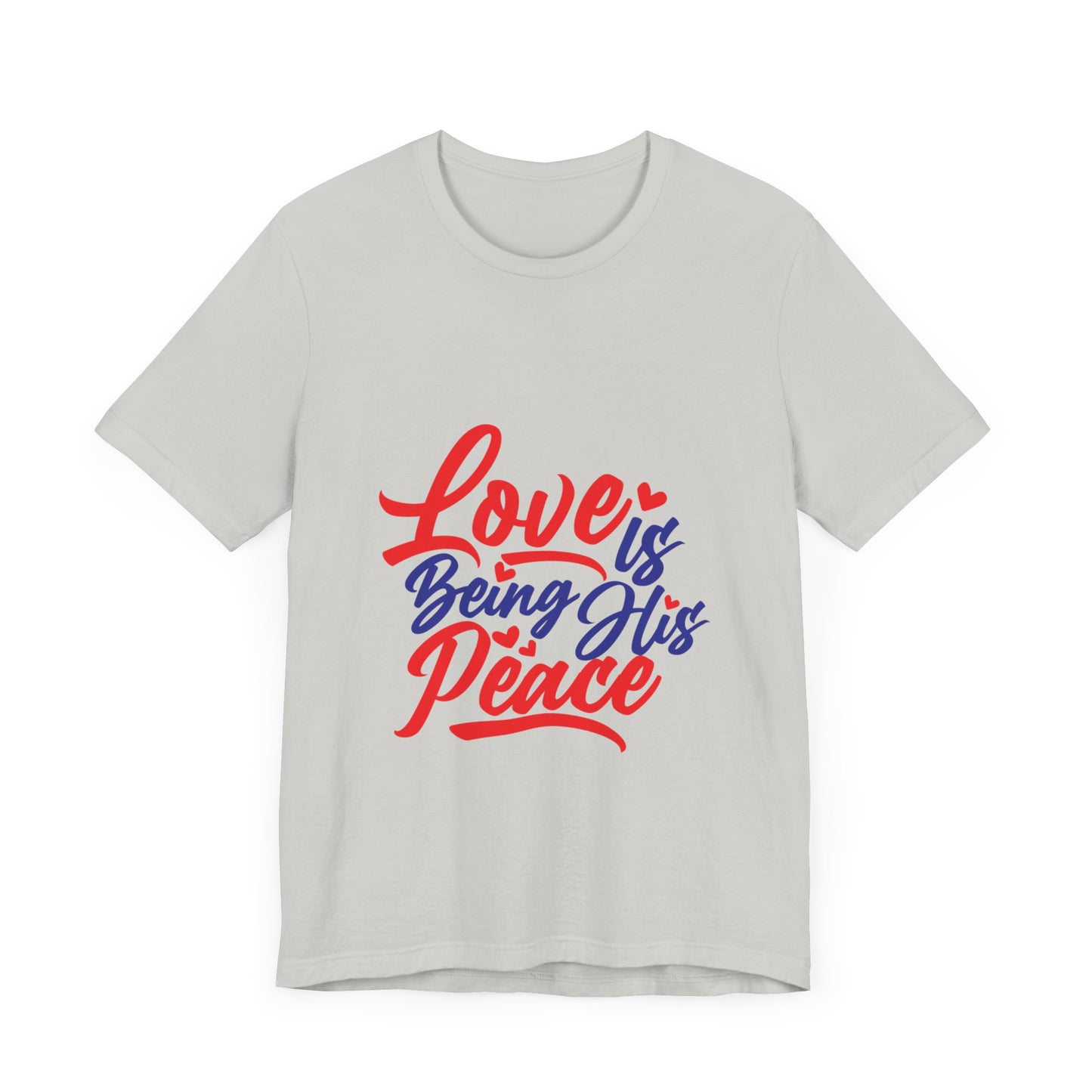 Inspirational Love Short Sleeve Tee - "Love is Being His Peace"