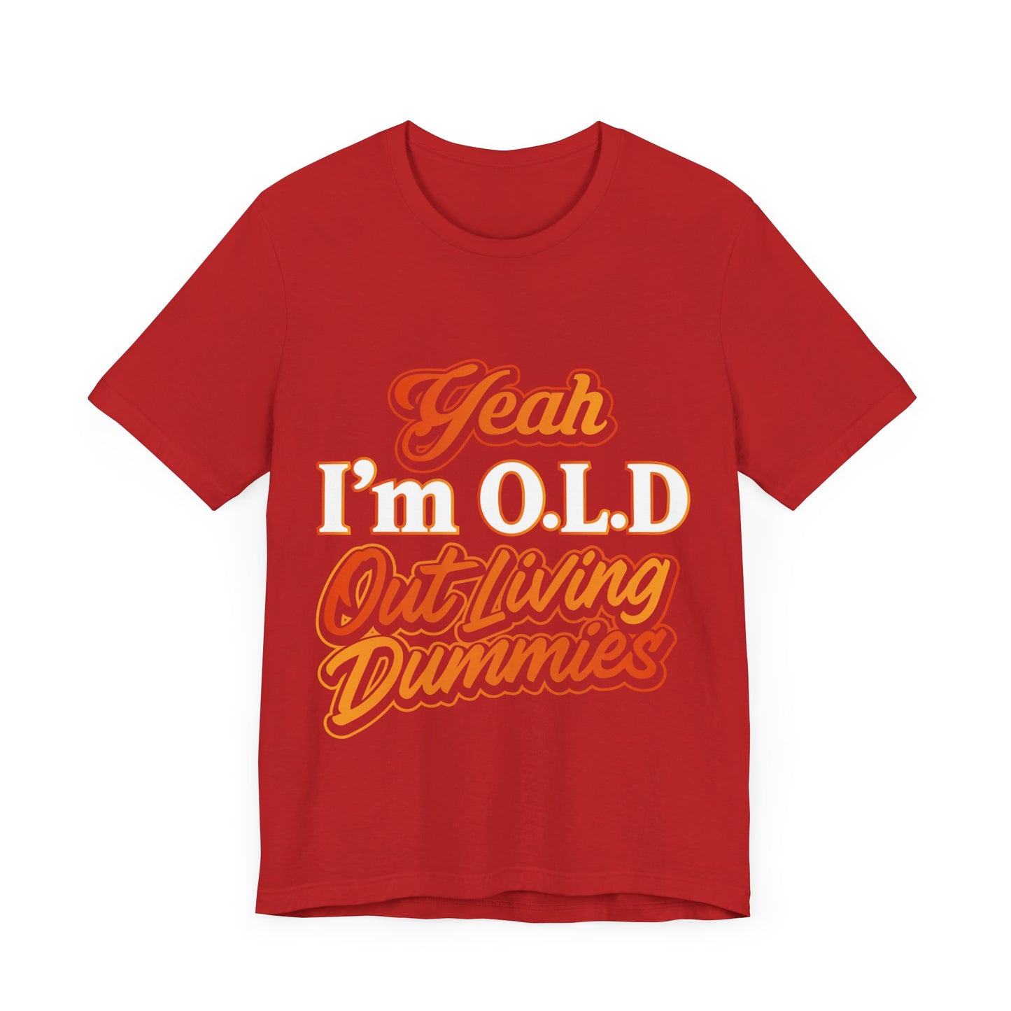 Funny Old Age T-Shirt - "Yeah I'm O.L.D Out Living Dummies" Unisex Jersey Tee