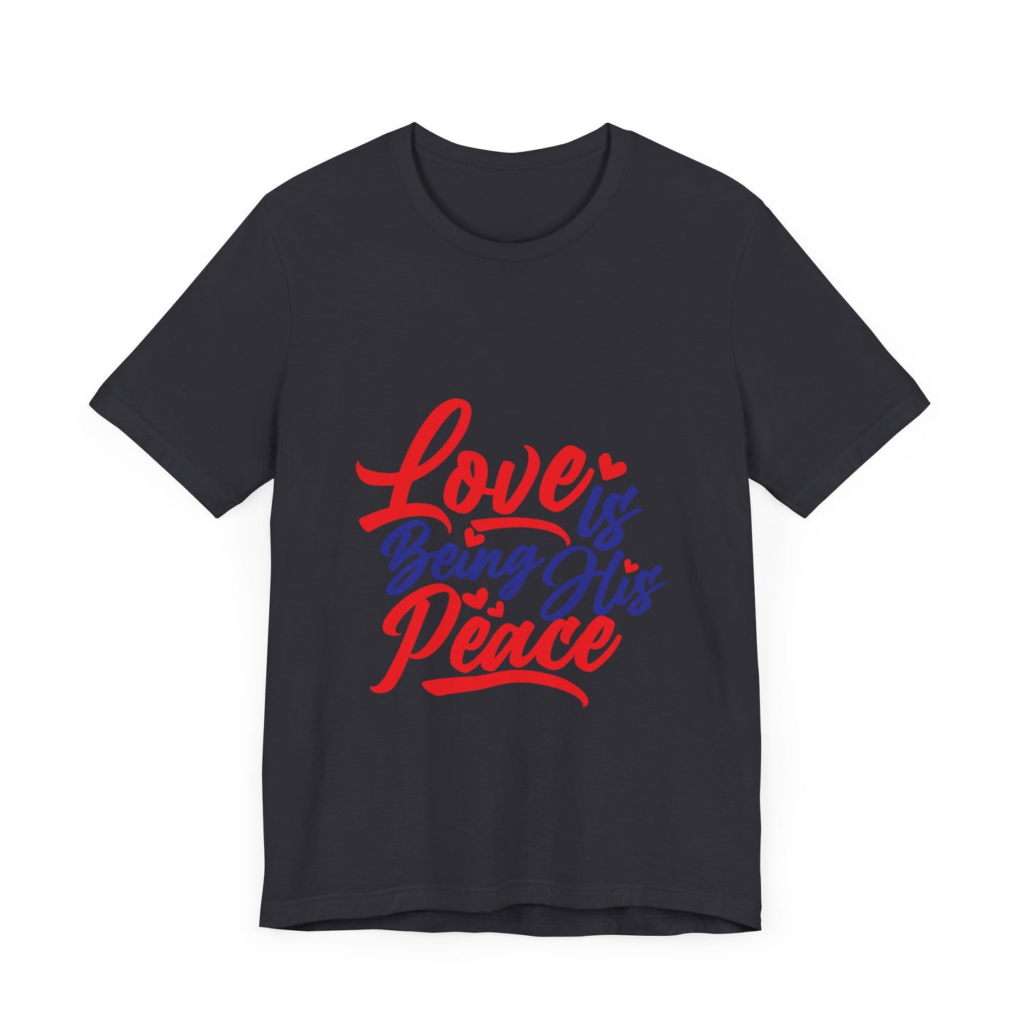 Inspirational Love Short Sleeve Tee - "Love is Being His Peace"