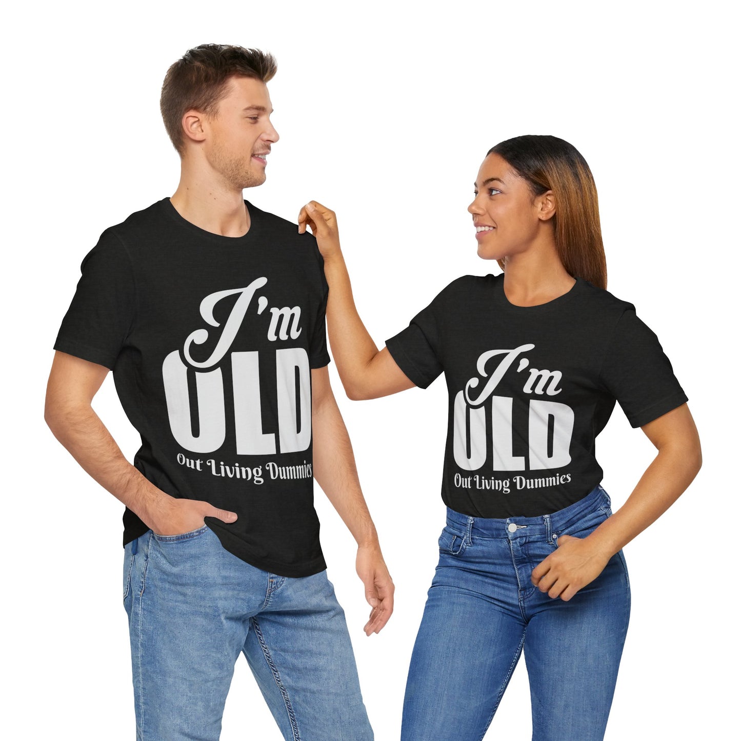 Funny Unisex Tee - 'I'm OLD, Out Living Dummies' - Perfect Gift for Birthdays and Celebrations