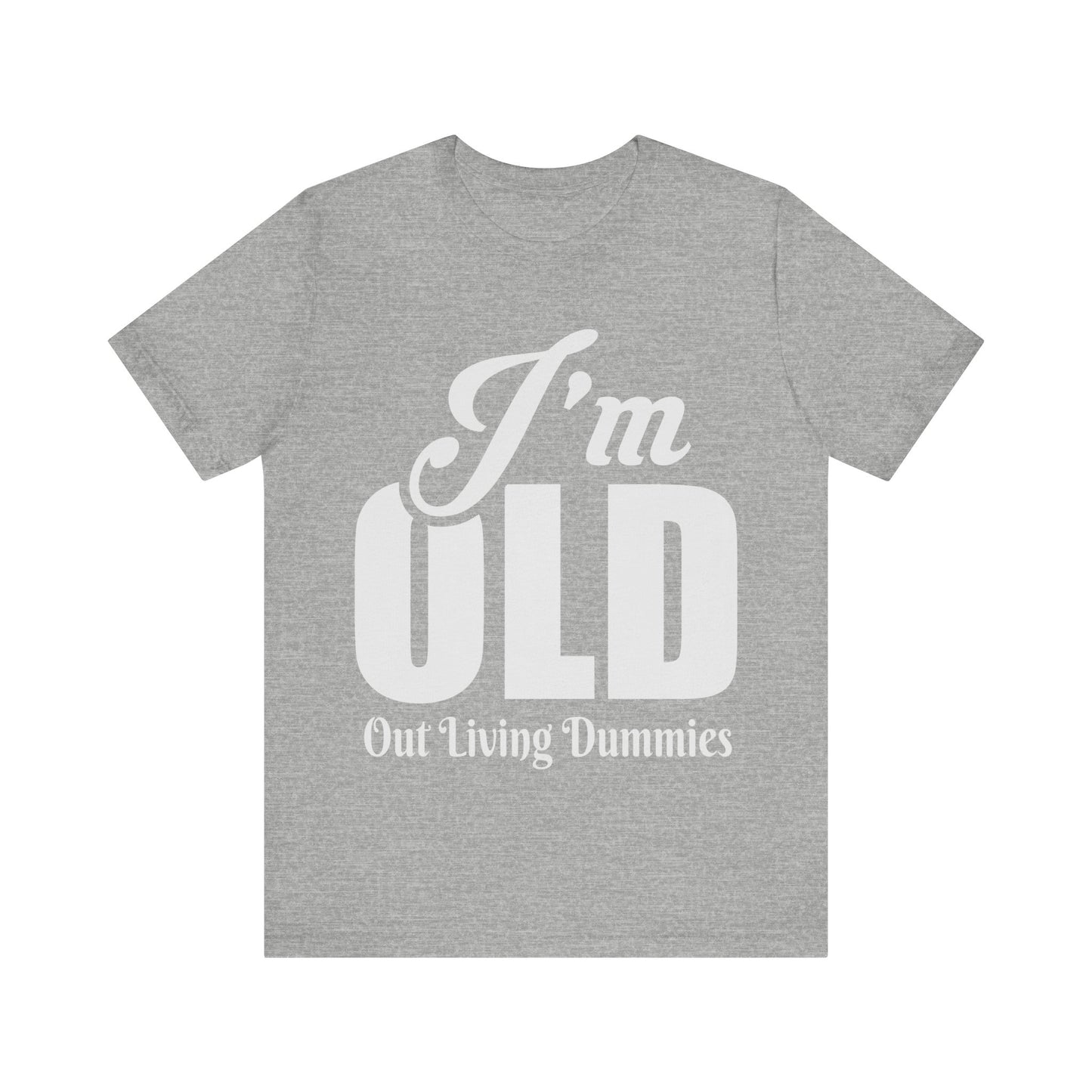 Funny Unisex Tee - 'I'm OLD, Out Living Dummies' - Perfect Gift for Birthdays and Celebrations