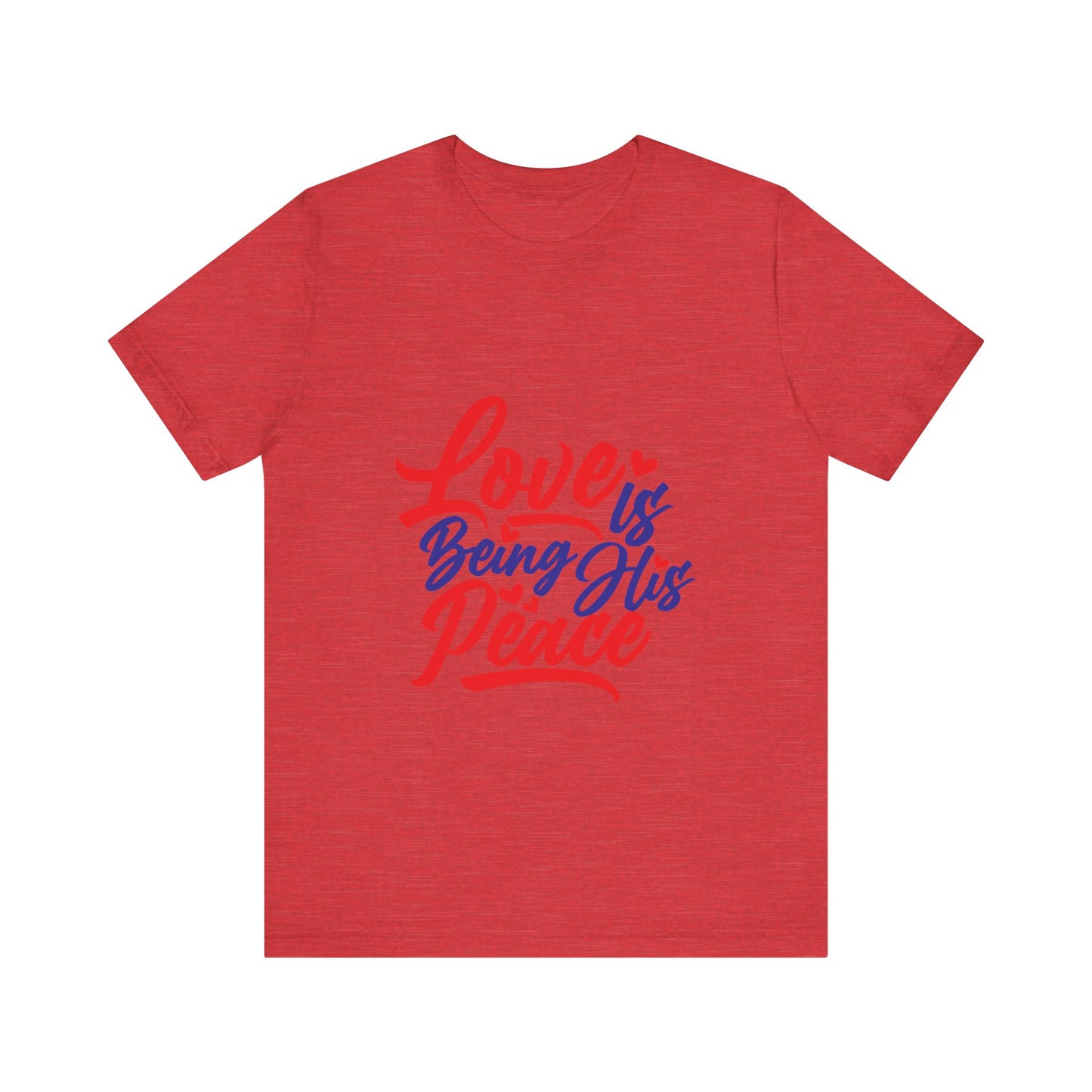 Inspirational Love Short Sleeve Tee - "Love is Being His Peace"