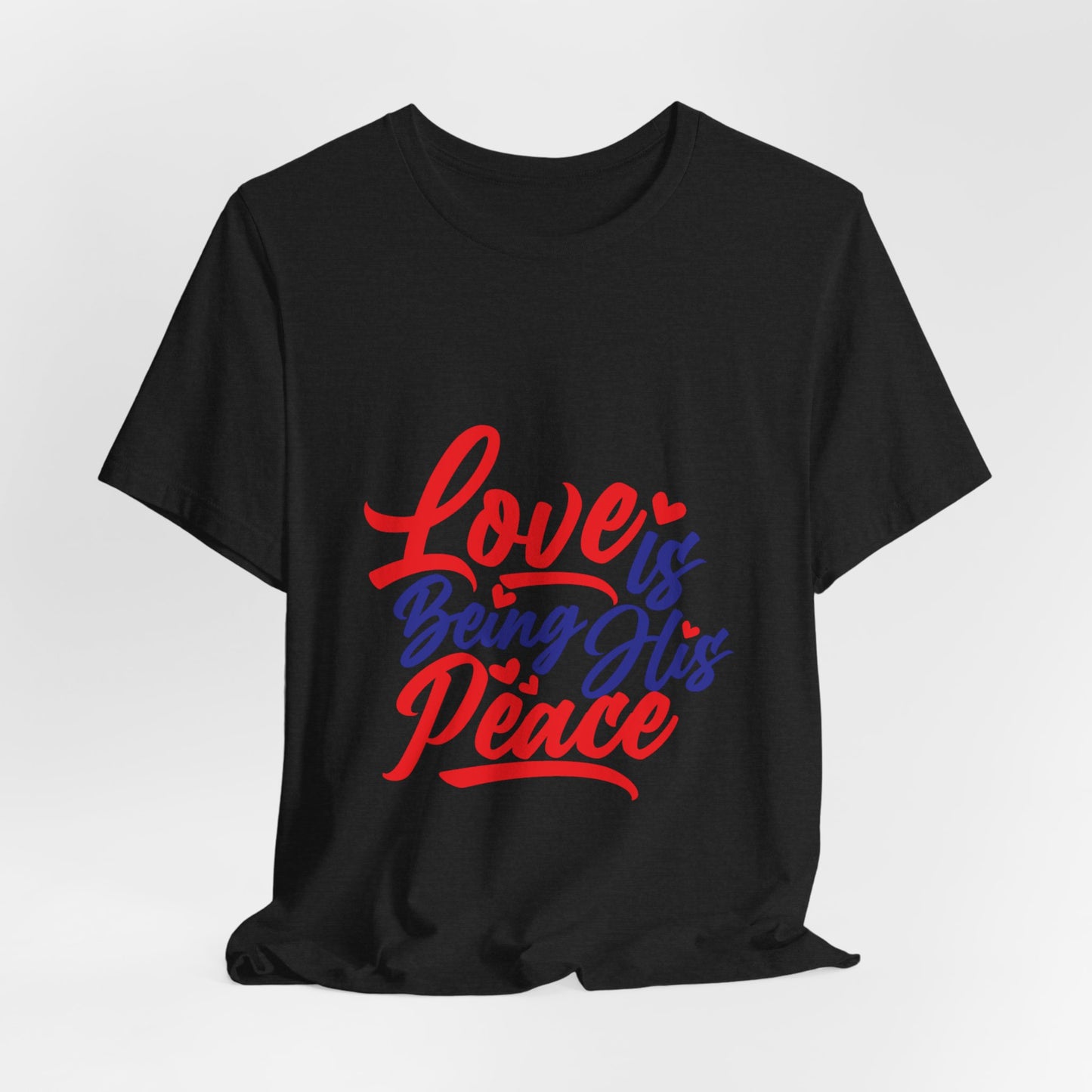 Inspirational Love Short Sleeve Tee - "Love is Being His Peace"