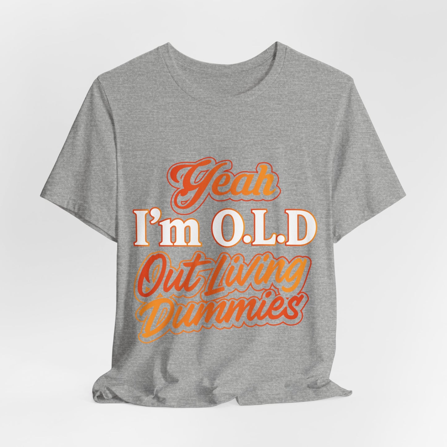Funny Old Age T-Shirt - "Yeah I'm O.L.D Out Living Dummies" Unisex Jersey Tee