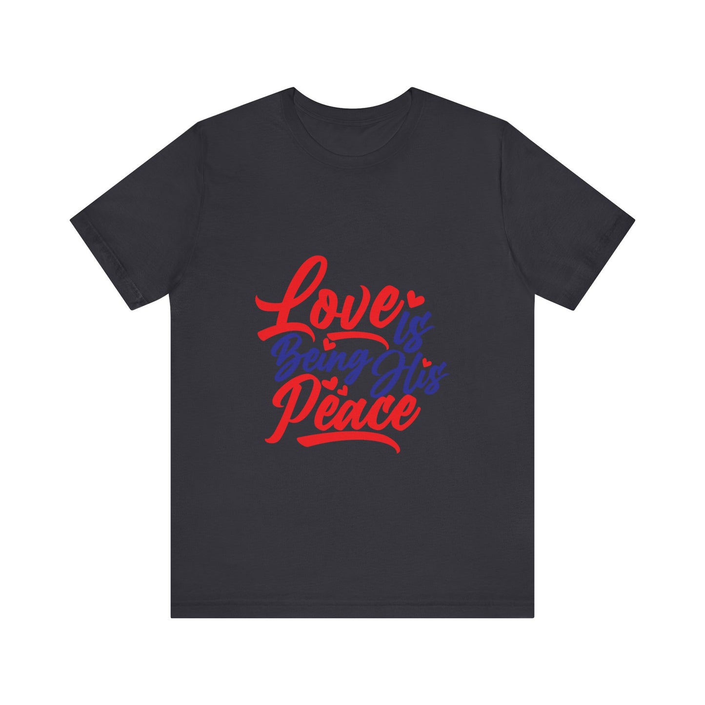 Inspirational Love Short Sleeve Tee - "Love is Being His Peace"
