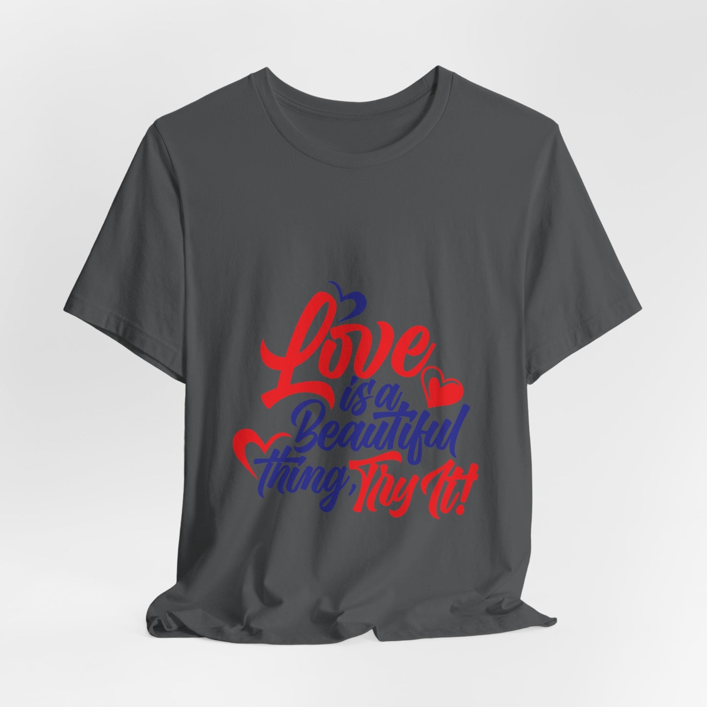 Love is a Beautiful Thing Tee - Unisex Short Sleeve Shirt for All Occasions