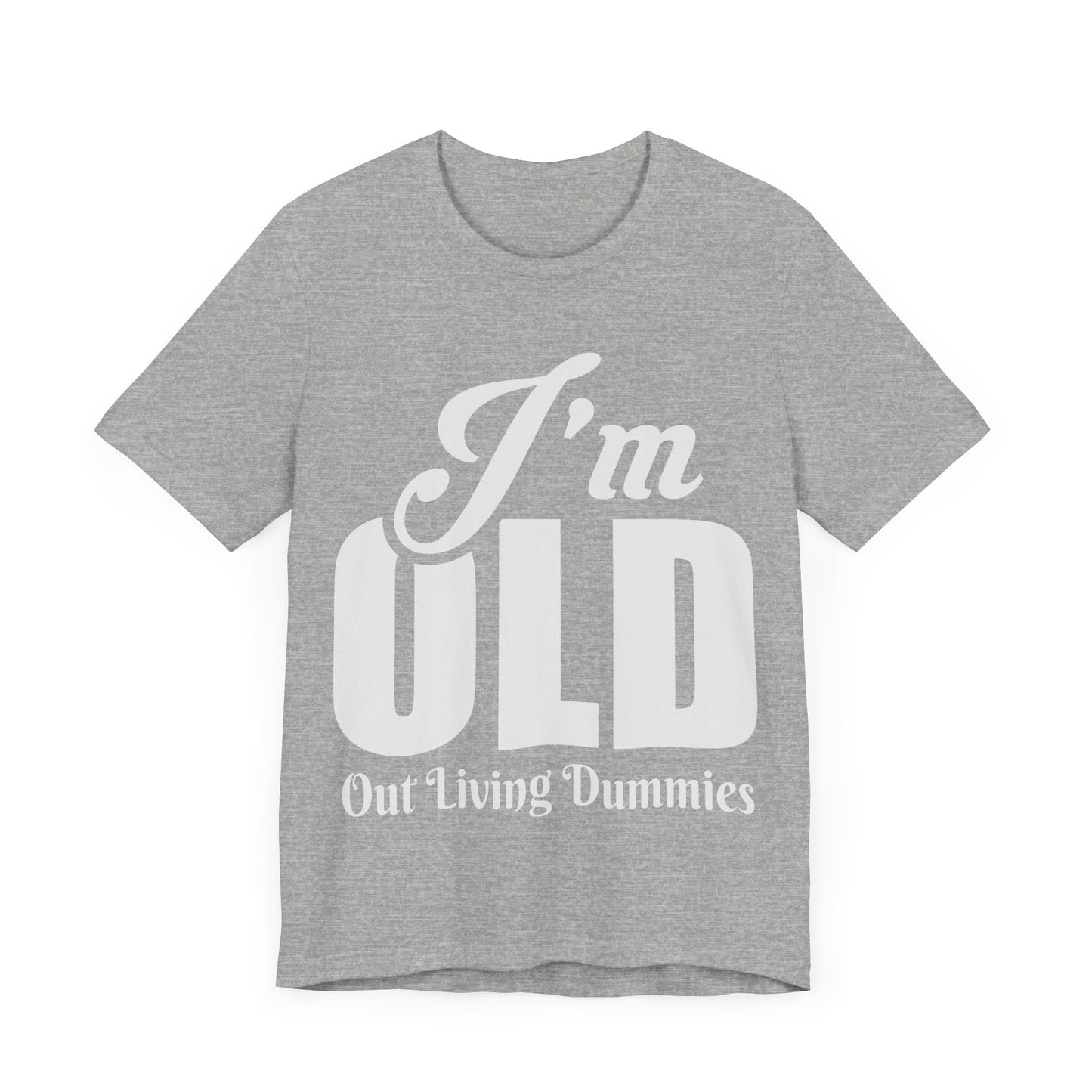 Funny Unisex Tee - 'I'm OLD, Out Living Dummies' - Perfect Gift for Birthdays and Celebrations