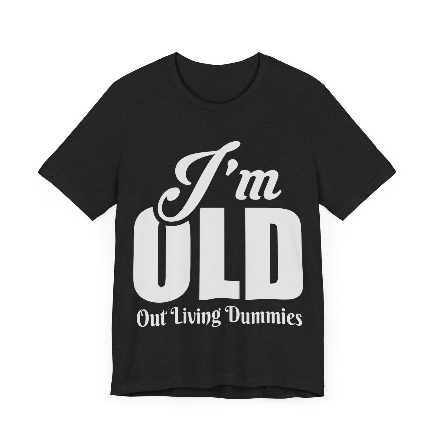 Funny Unisex Tee - 'I'm OLD, Out Living Dummies' - Perfect Gift for Birthdays and Celebrations