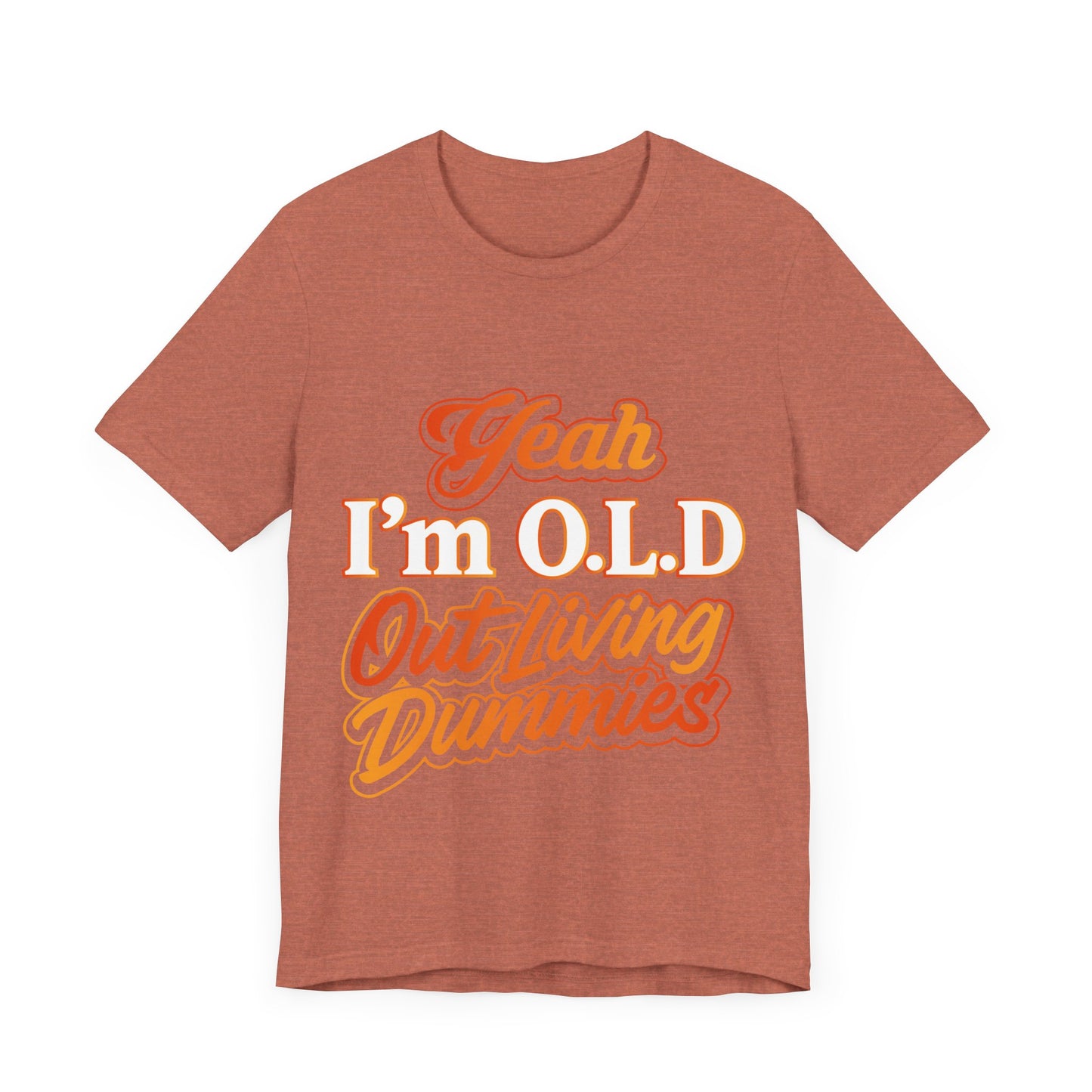 Funny Old Age T-Shirt - "Yeah I'm O.L.D Out Living Dummies" Unisex Jersey Tee
