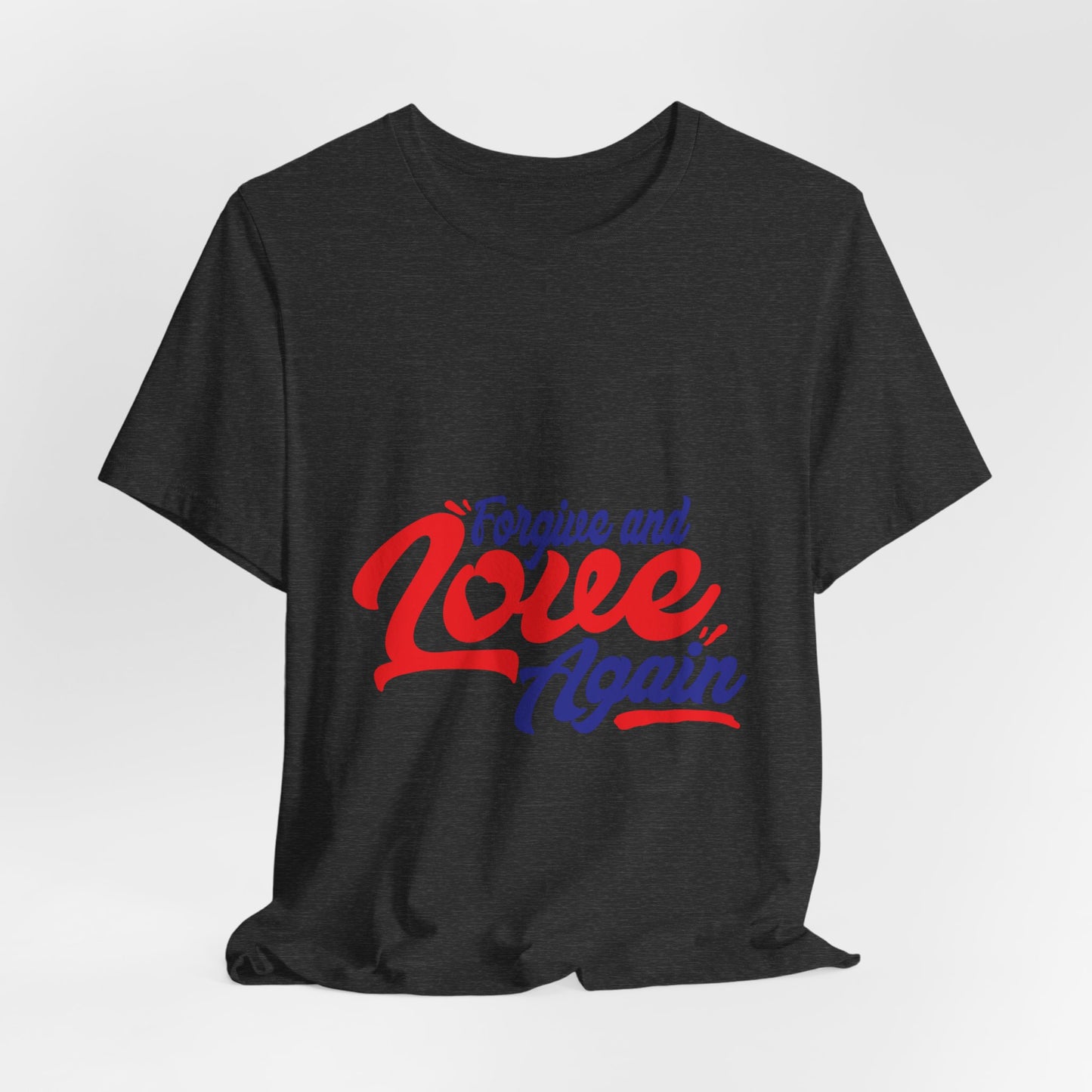 Forgive and Love Again Unisex Tee - Positive Vibes Shirt for Everyday Wear