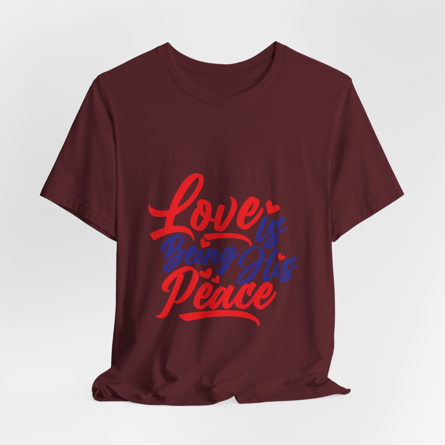 Inspirational Love Short Sleeve Tee - "Love is Being His Peace"