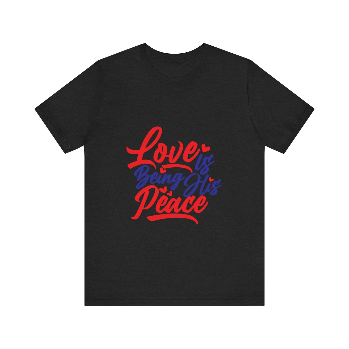 Inspirational Love Short Sleeve Tee - "Love is Being His Peace"