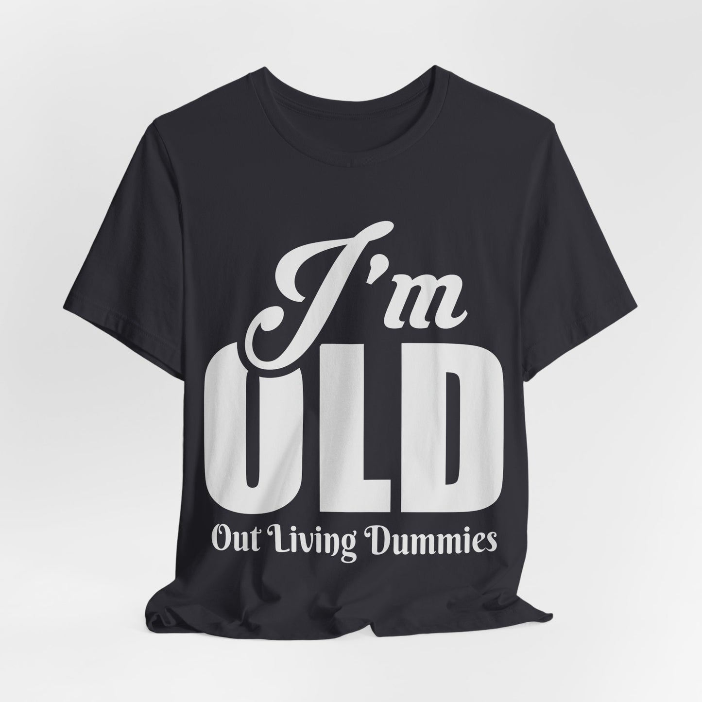 Funny Unisex Tee - 'I'm OLD, Out Living Dummies' - Perfect Gift for Birthdays and Celebrations